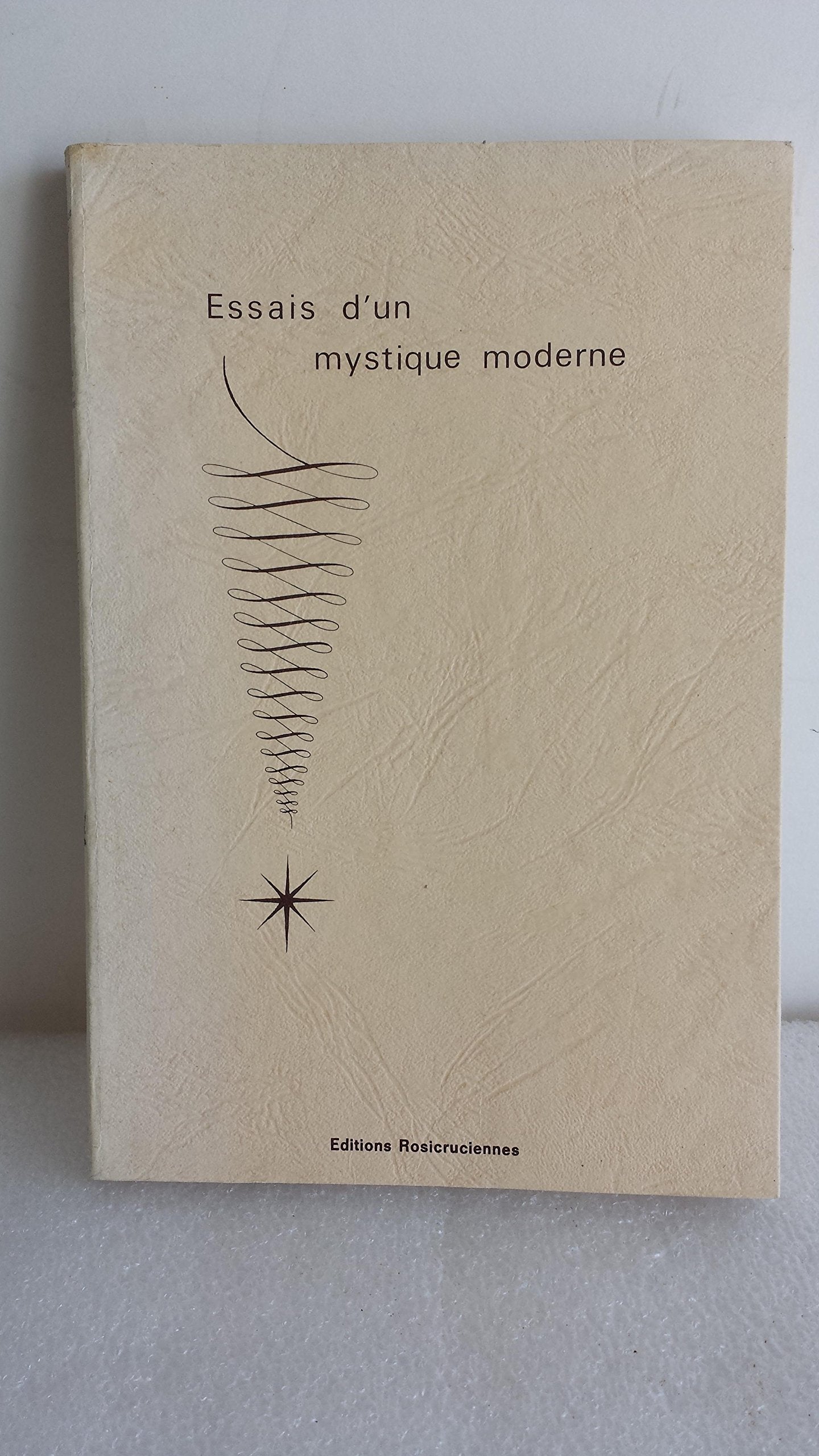 Essais d'un mystique moderne : 1915-1939 (Bibliothèque rosicrucienne) 