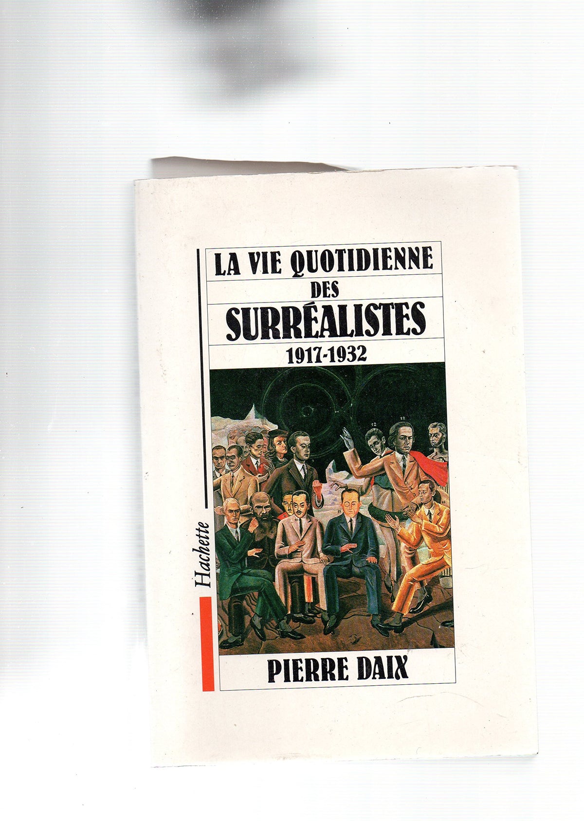La Vie quotidienne des surréalistes, 1917-1932 9782010143595