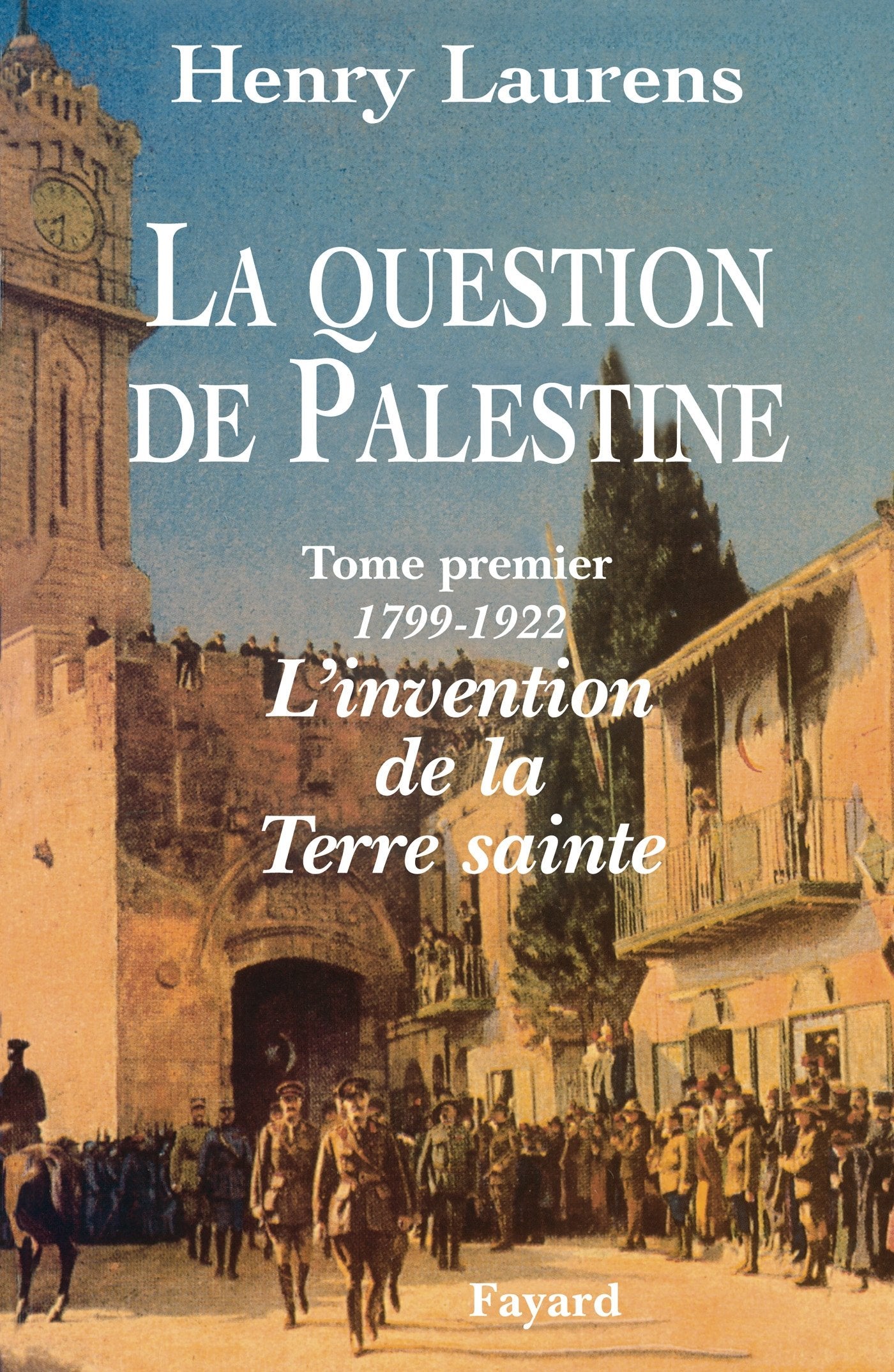 La question de Palestine, tome 1 : 1799-1921 9782844063885