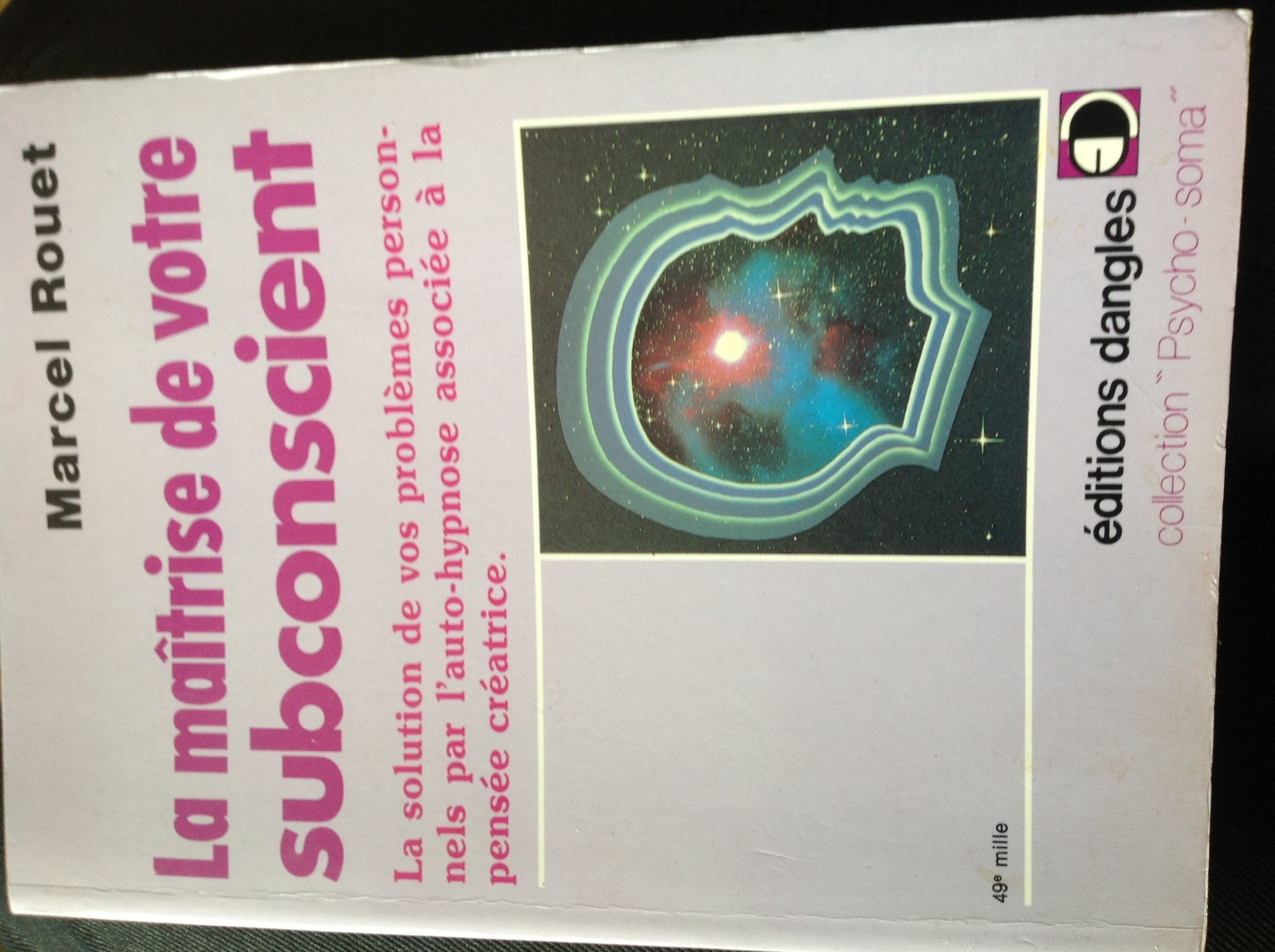 La Maîtrise de votre subconscient : La solution de vos problèmes personnels par l'auto-hypnose associée à la pensée créatrice 9782703302414