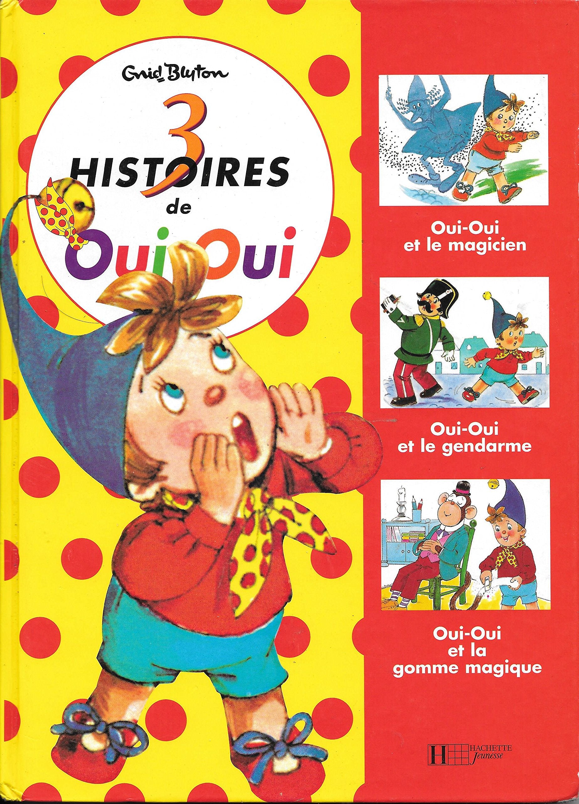 "3 Histoires de Oui-Oui": Oui-Oui et la Magicien - Oui-Oui et le Gendarme - Oui-Oui et la gomme magique 9782286020880