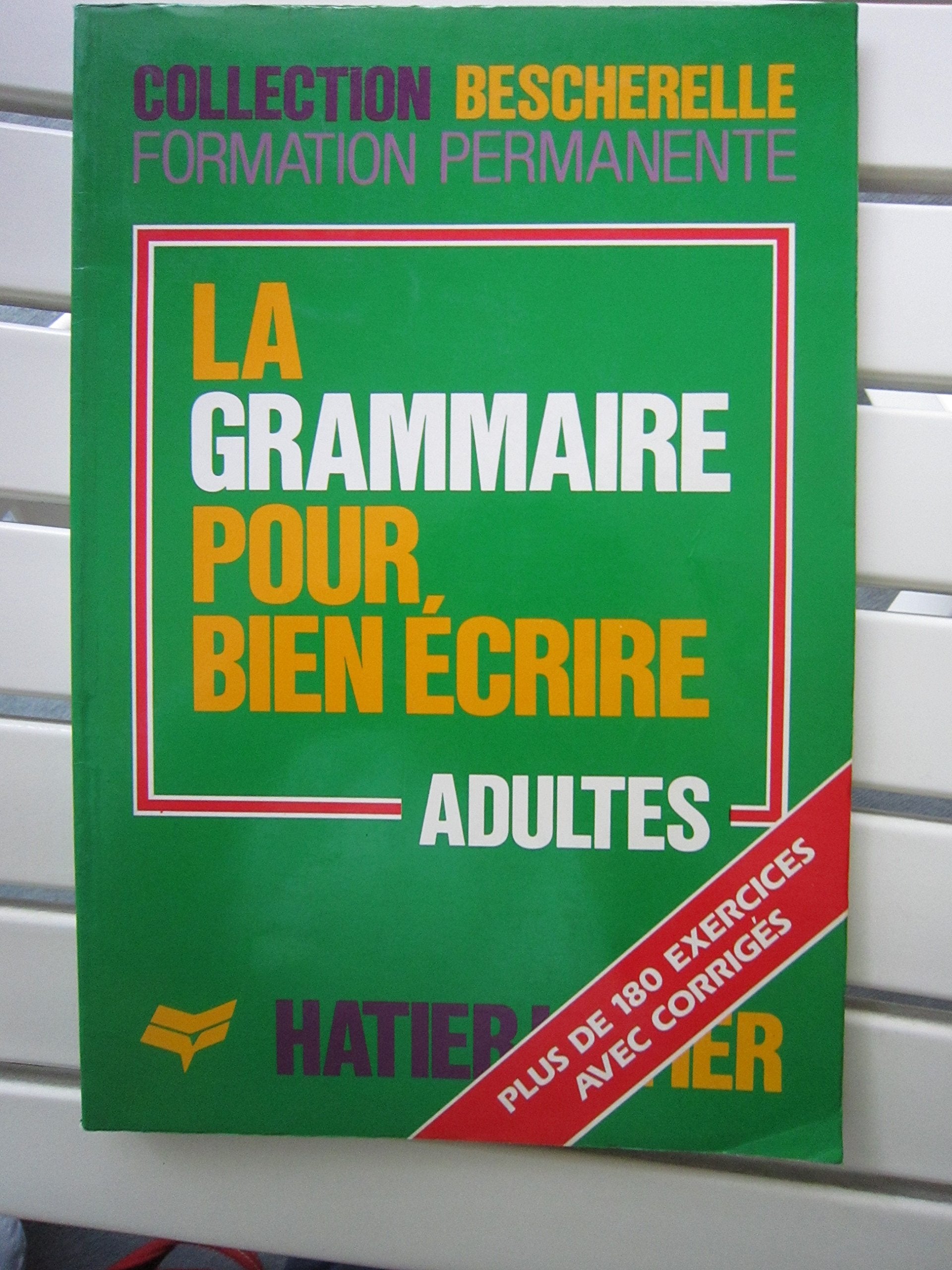 La Grammaire pour bien écrire: Adultes, plus de 180 exercices avec corrigé 9782218015106