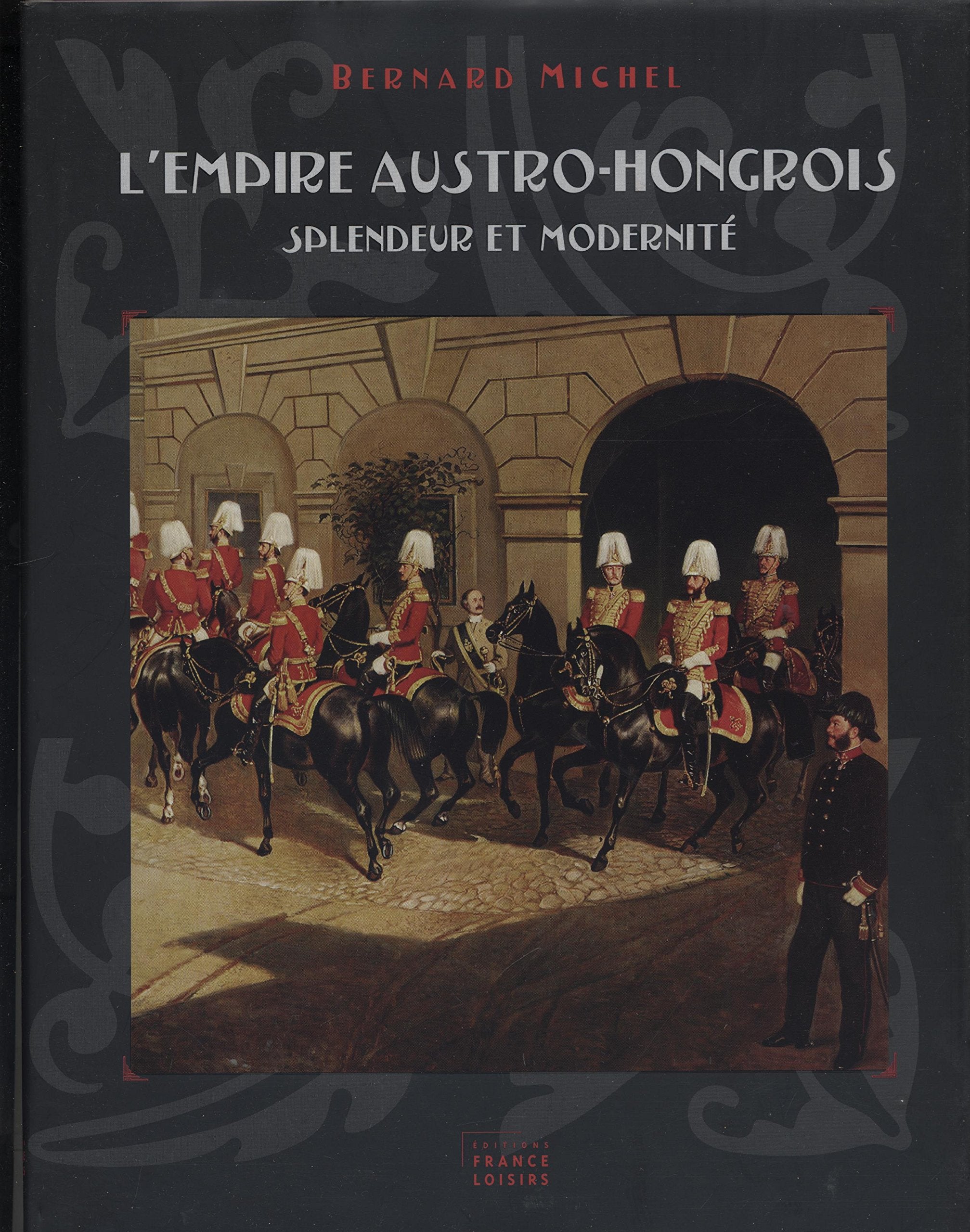 L'empire austro-hongrois : Splendeur et modernité 9782744190094