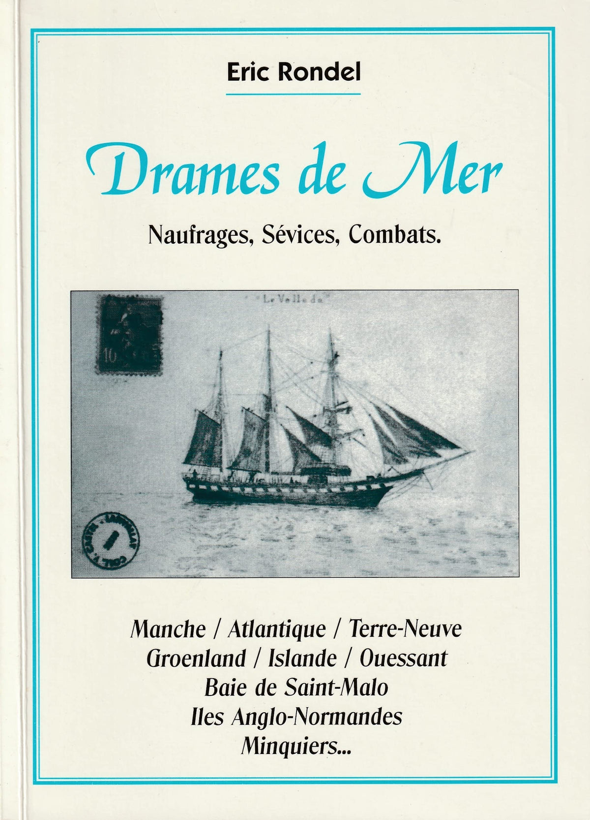 Drames de mer: Naufrages, sevices, combats : Manche, Atlantique, Terre-Neuve, Groenland, Islande, Ouessant, Baie de Saint-Malo, iles Anglo-Normandes, Minquiers (French Edition) 9782906775398