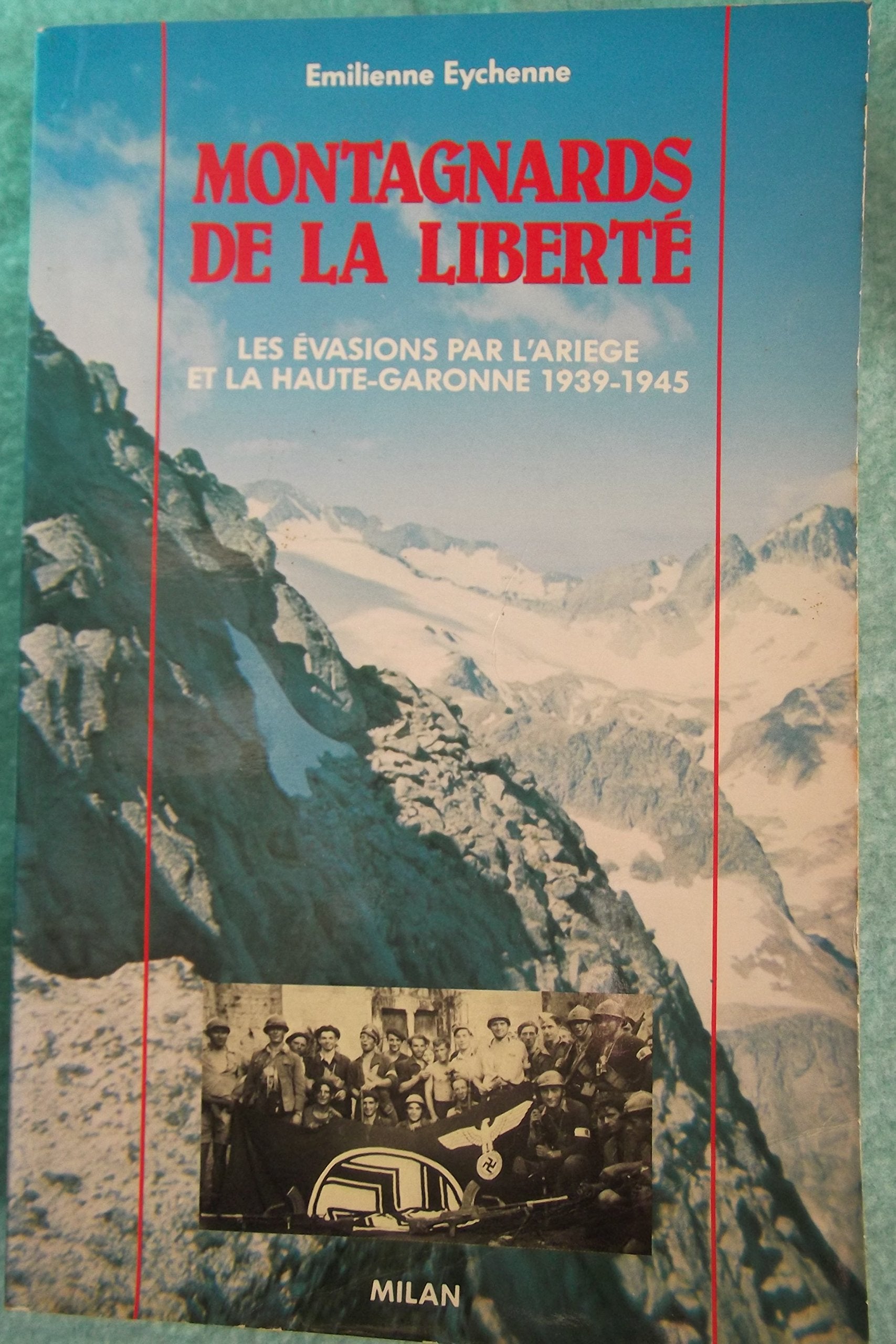 Montagnards de la liberté . Les évasions par l' Ariège et la Haute Garonne. 