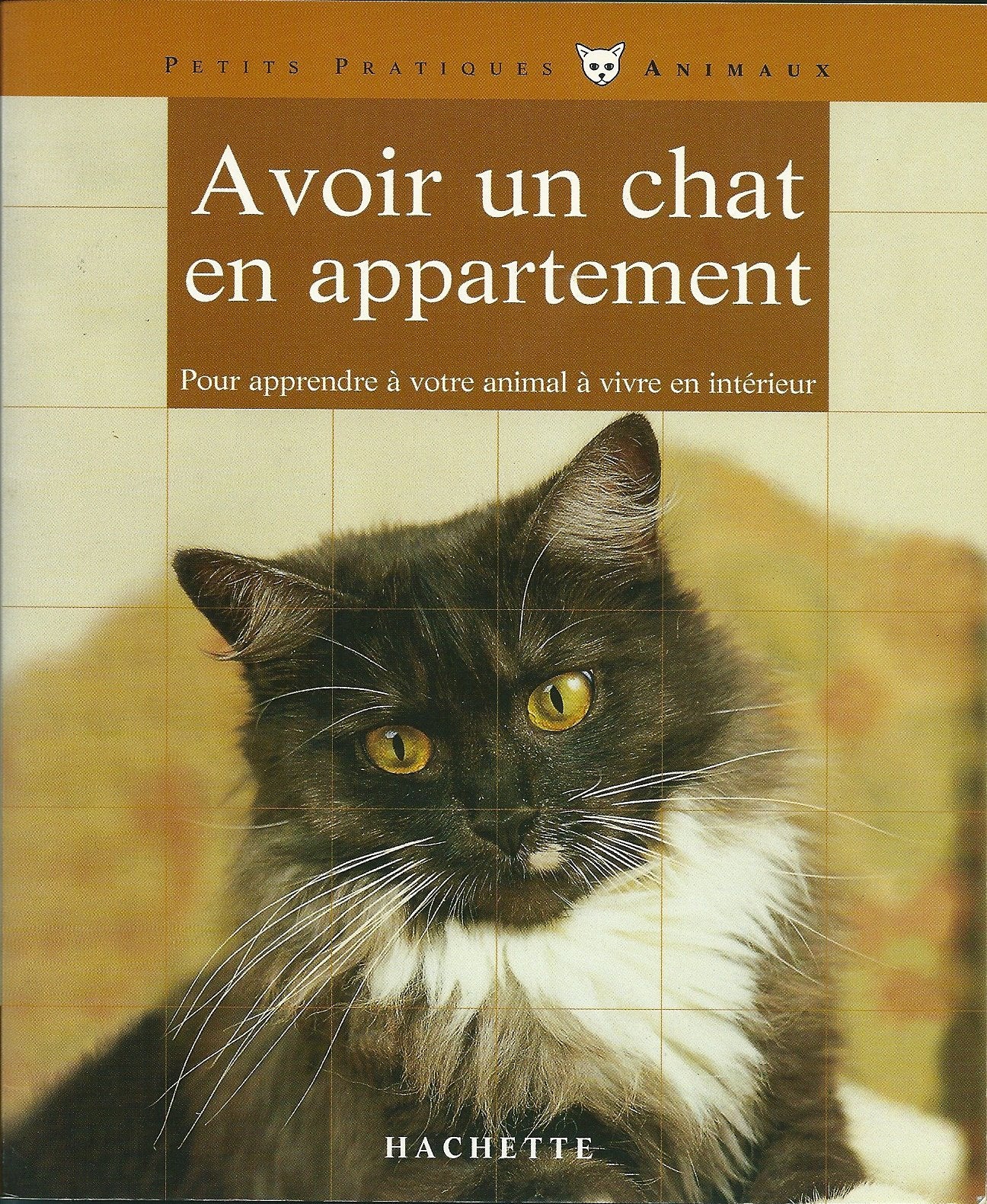 Avoir un chat en appartement: Bien le comprendre et bien le soigner, les conseils d'un expert pour votre animal favori 9782016207918