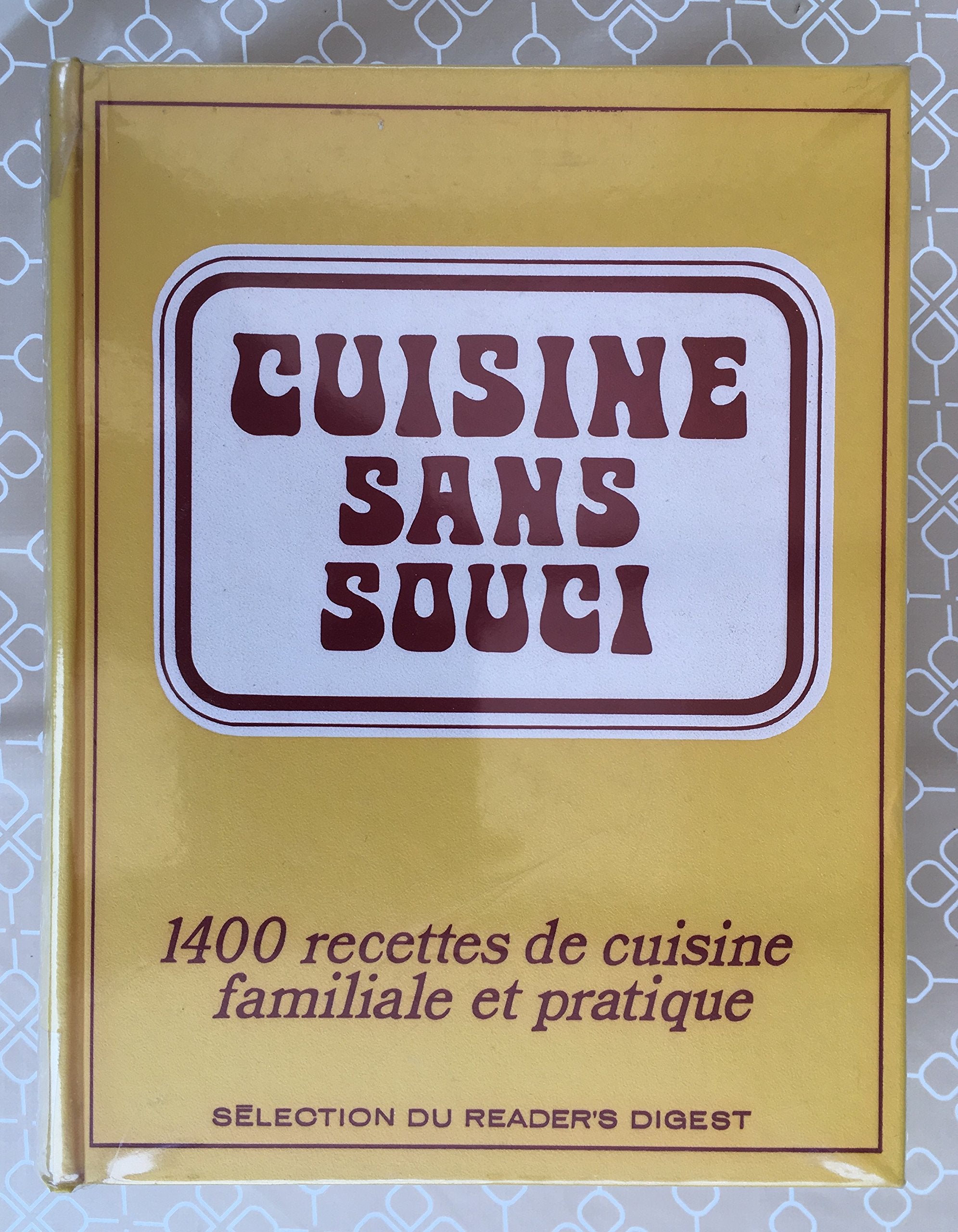 Cuisine sans souci - 1400 recettes de cuisine familiale et pratique 