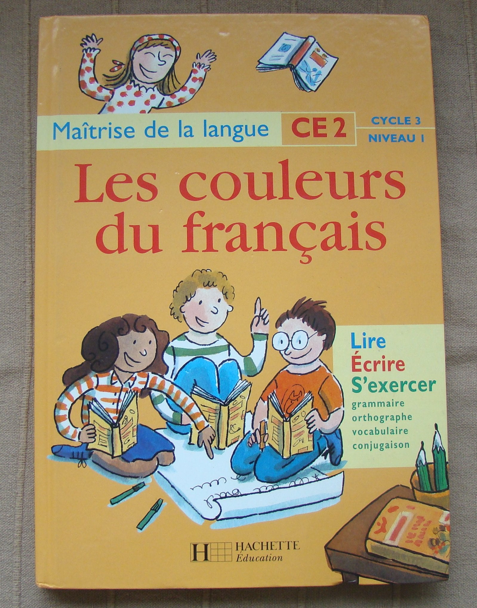 Les couleurs du français : maîtrise de la langue CE2, cycle 3, niveau 1. Lire, écrire, s'exercer : grammaire, orthographe, vocabulaire, conjugaison 9782011160386