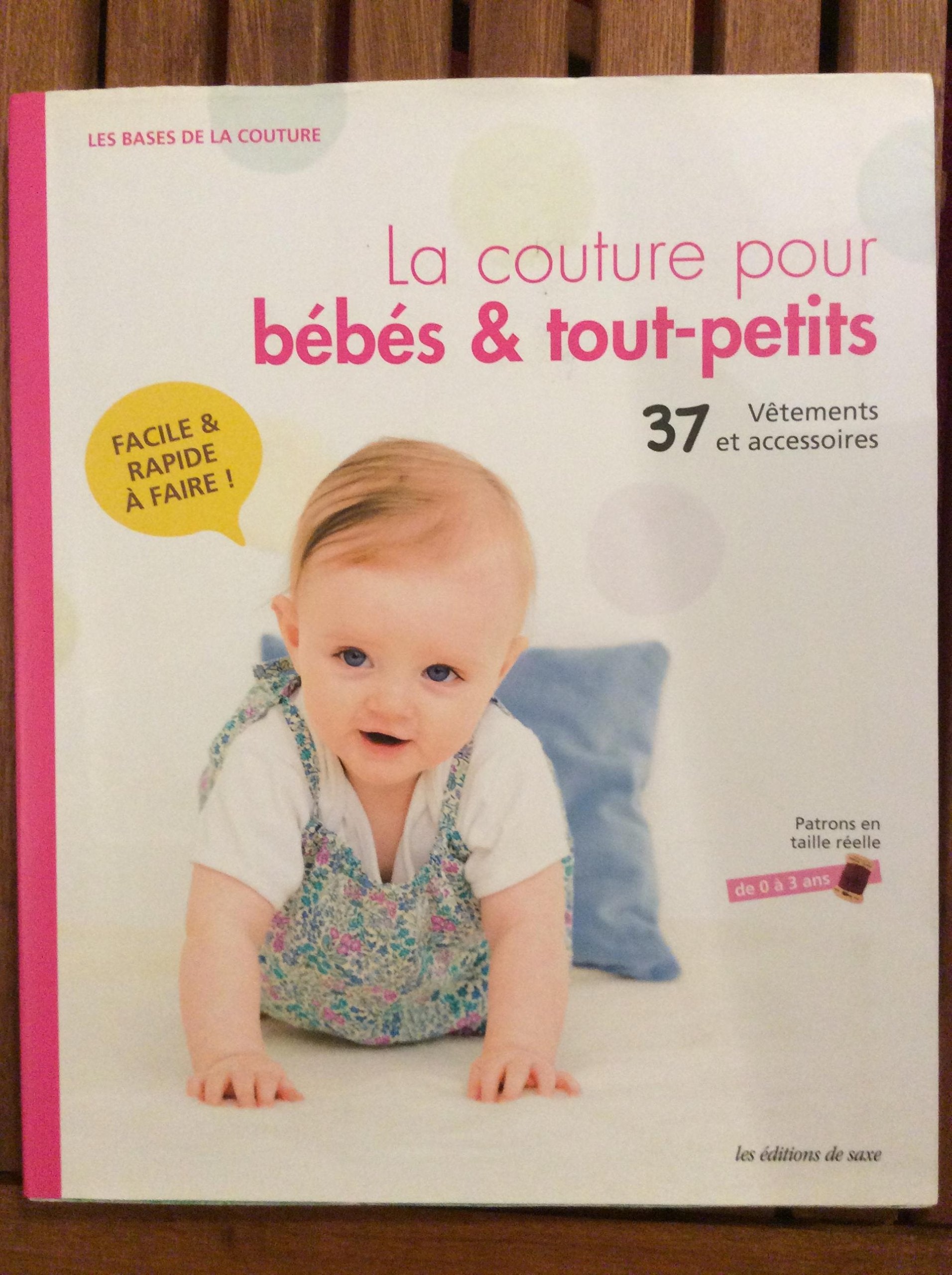 La couture pour bébé & tout-petits: 37 vêtements et accessoires. Patrons en taille réelle de 0 à 3 ans. 9782756507415