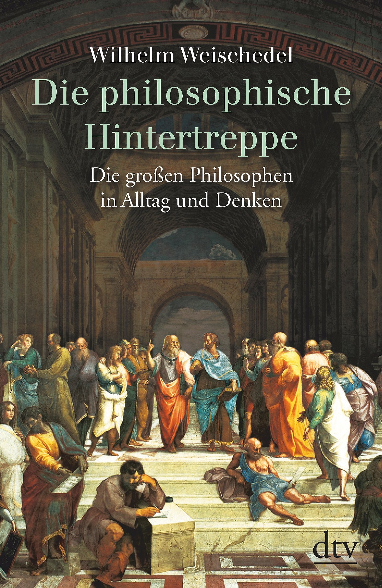 Die philosophische Hintertreppe. Vierunddreißig große Philosophen in Alltag und Denken 9783423300209