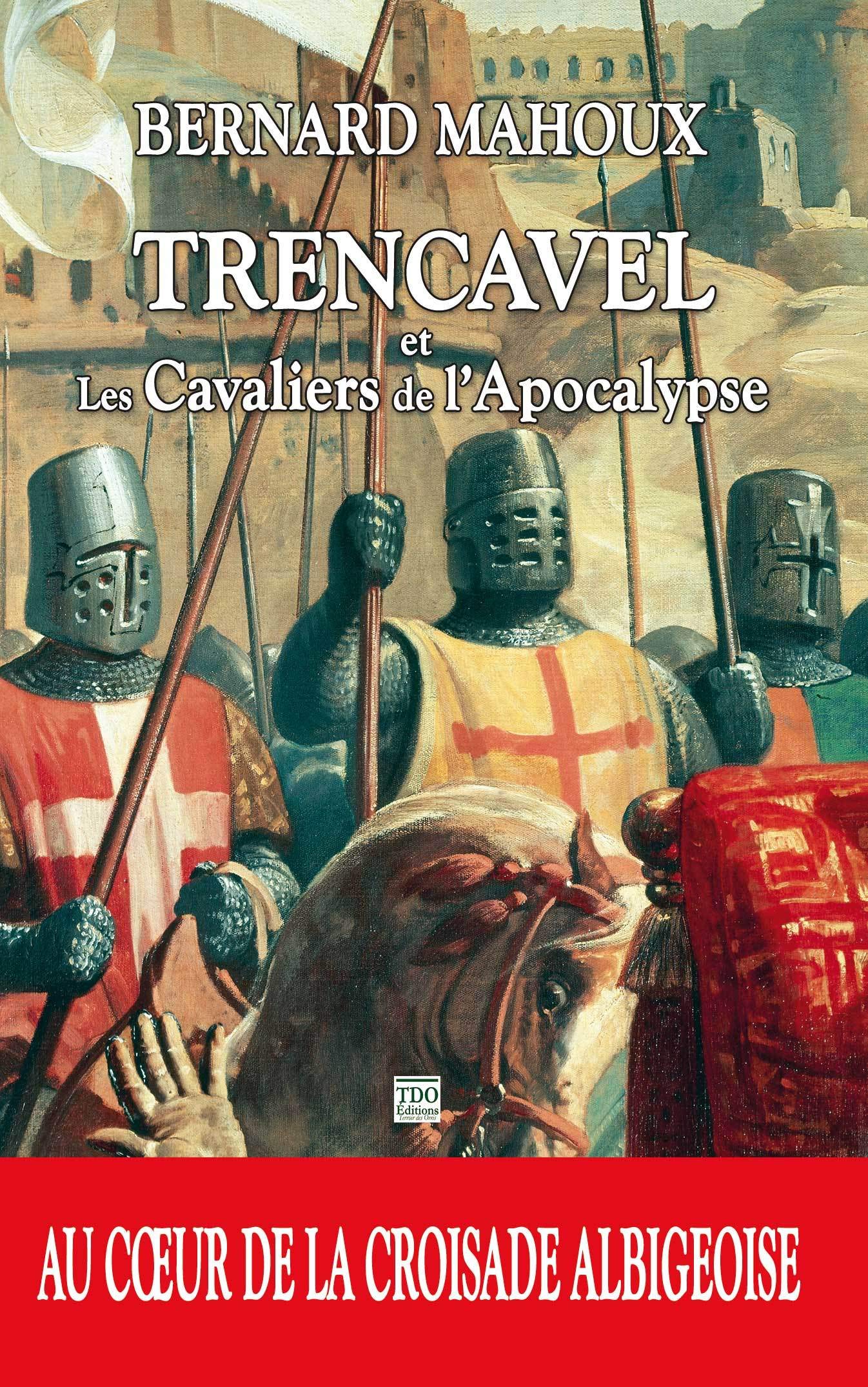 Trencavel et les Cavaliers de l'Apocalypse - au Coeur de la Croisade Albigeoise 9782366524895