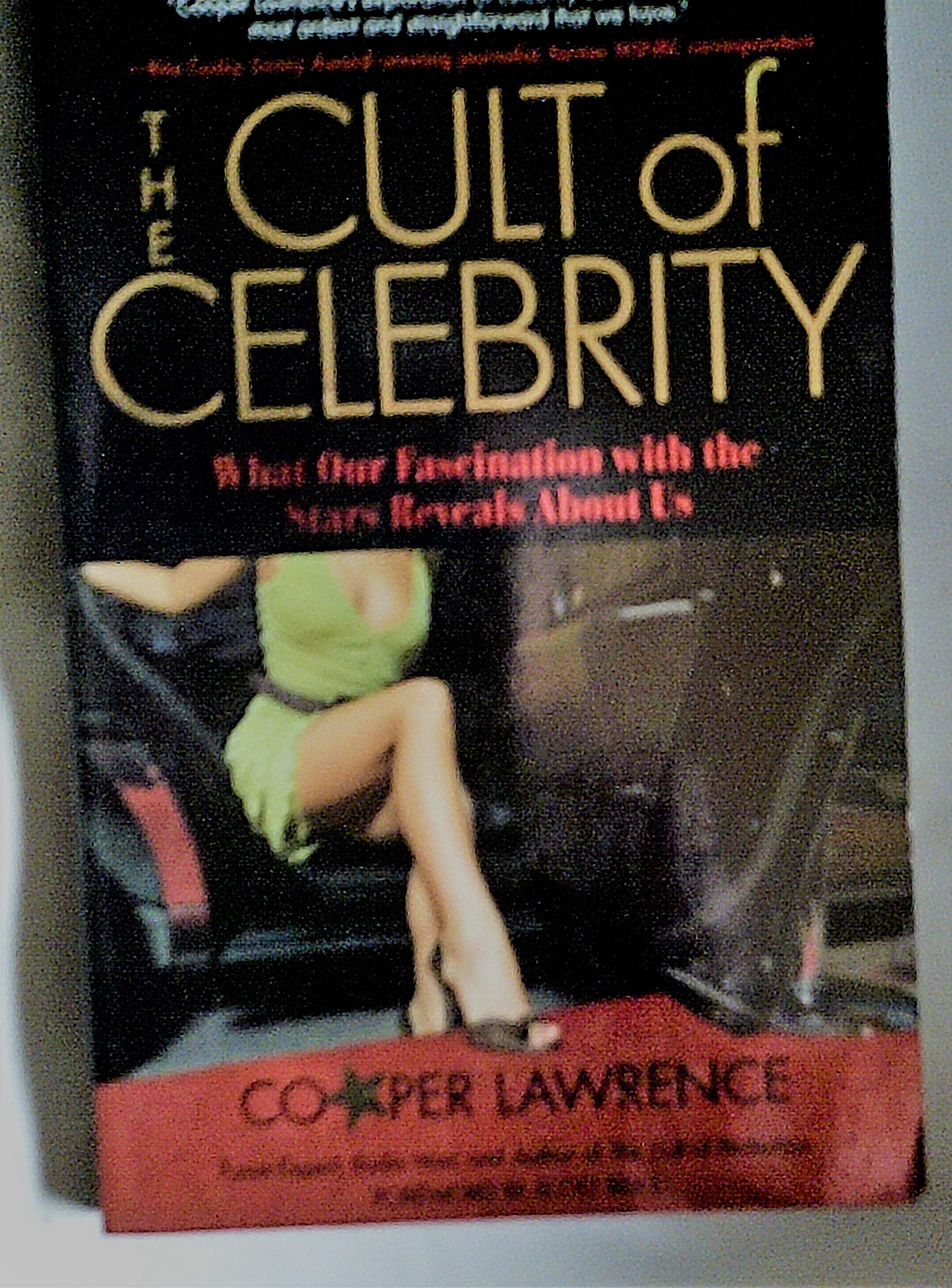 The Cult of Celebrity: What Our Fascination With the Stars Reveals About Us 9781599213354