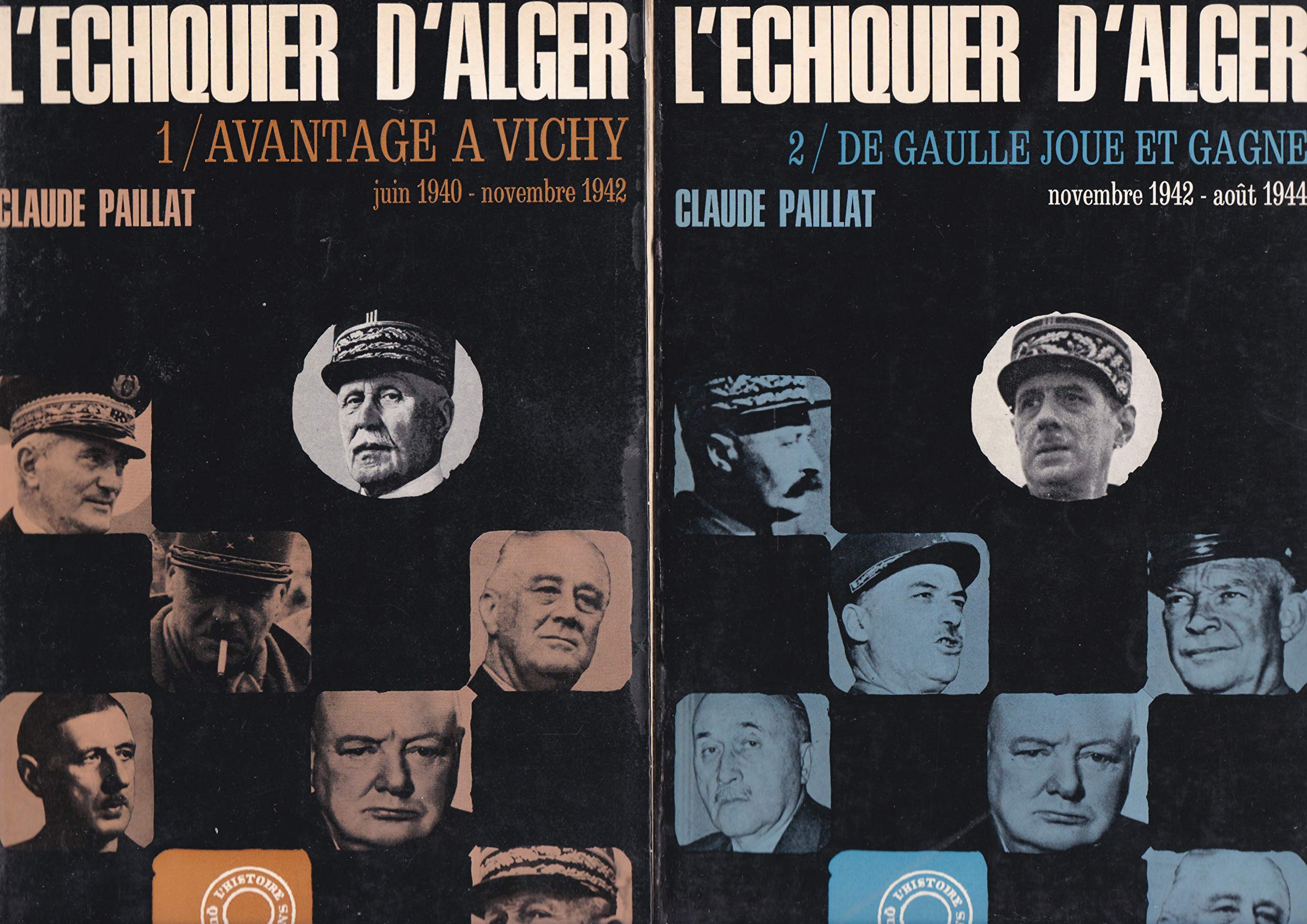L'ECHIQUIER D'ALGER. 2 Tomes. Tome 1 : Avantage à Vichy. Juin 1940-Novembre 1942. Tome 2 : De Gaulle joue et gagne. novembre 1942 -Aout 1944 