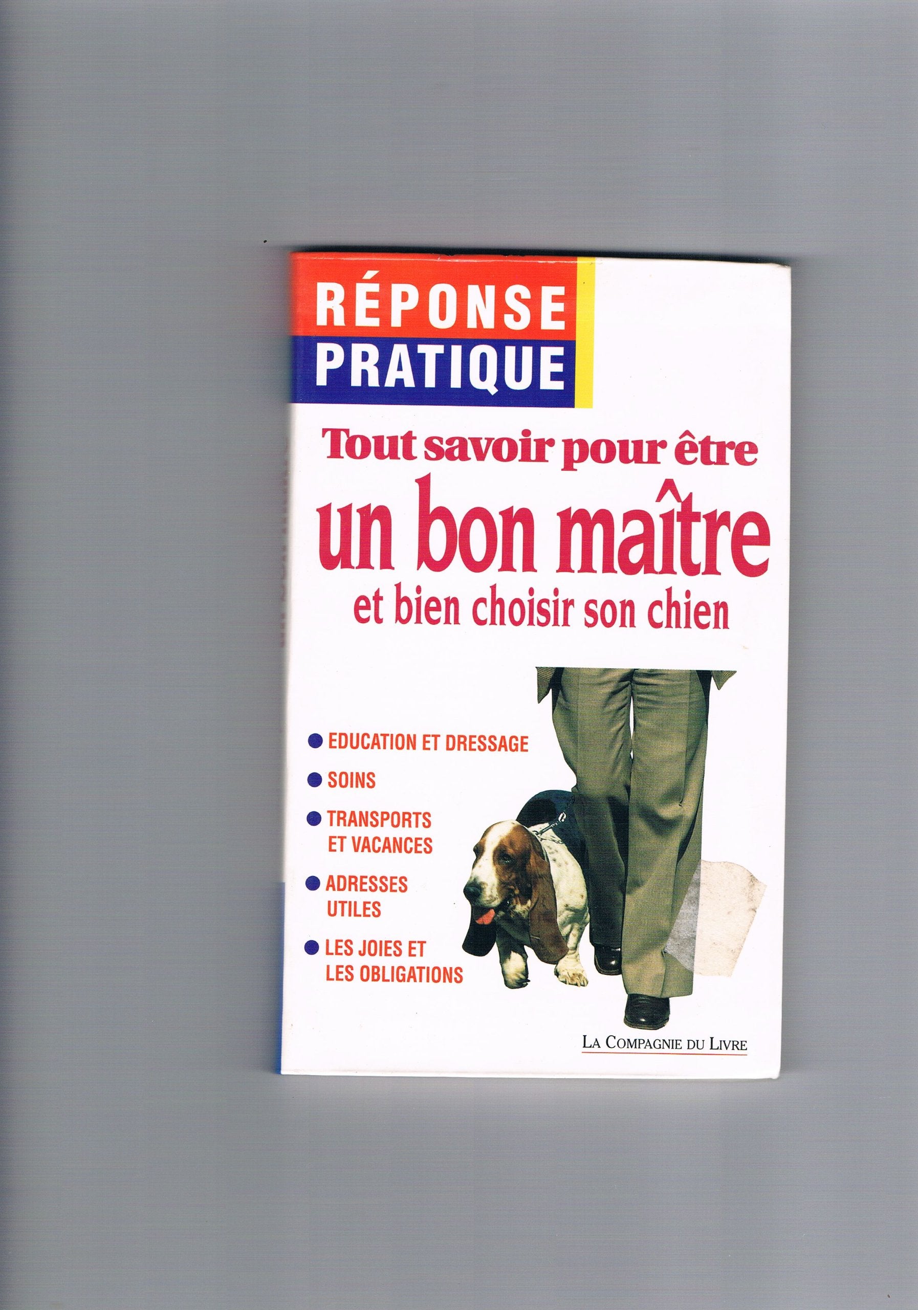 Tout savoir pour etre un bon maitre et bien choisir son chien 9782841550593