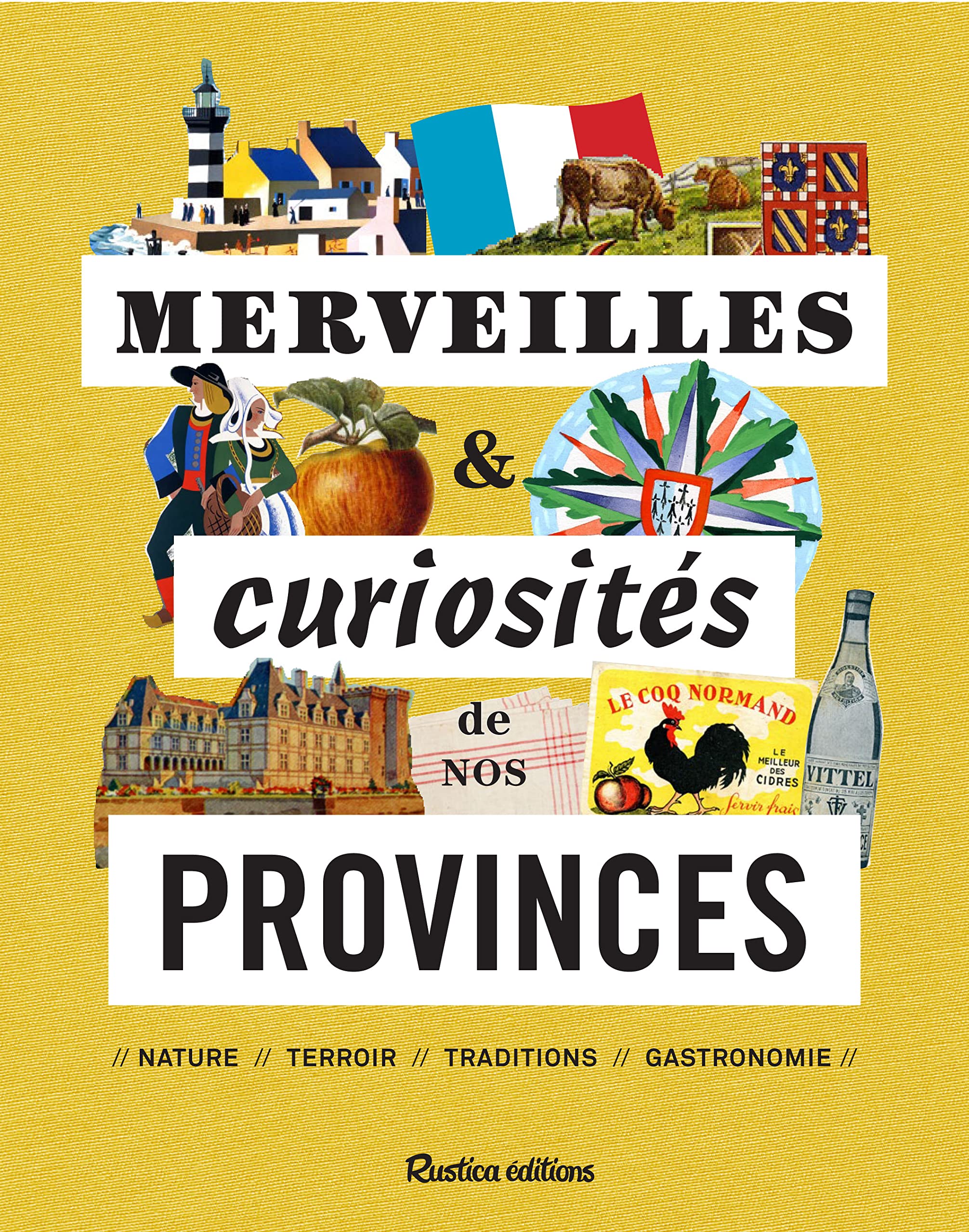 Merveilles et curiosités de nos provinces !: Nature, terroir, traditions, gastronomie 9782815305068