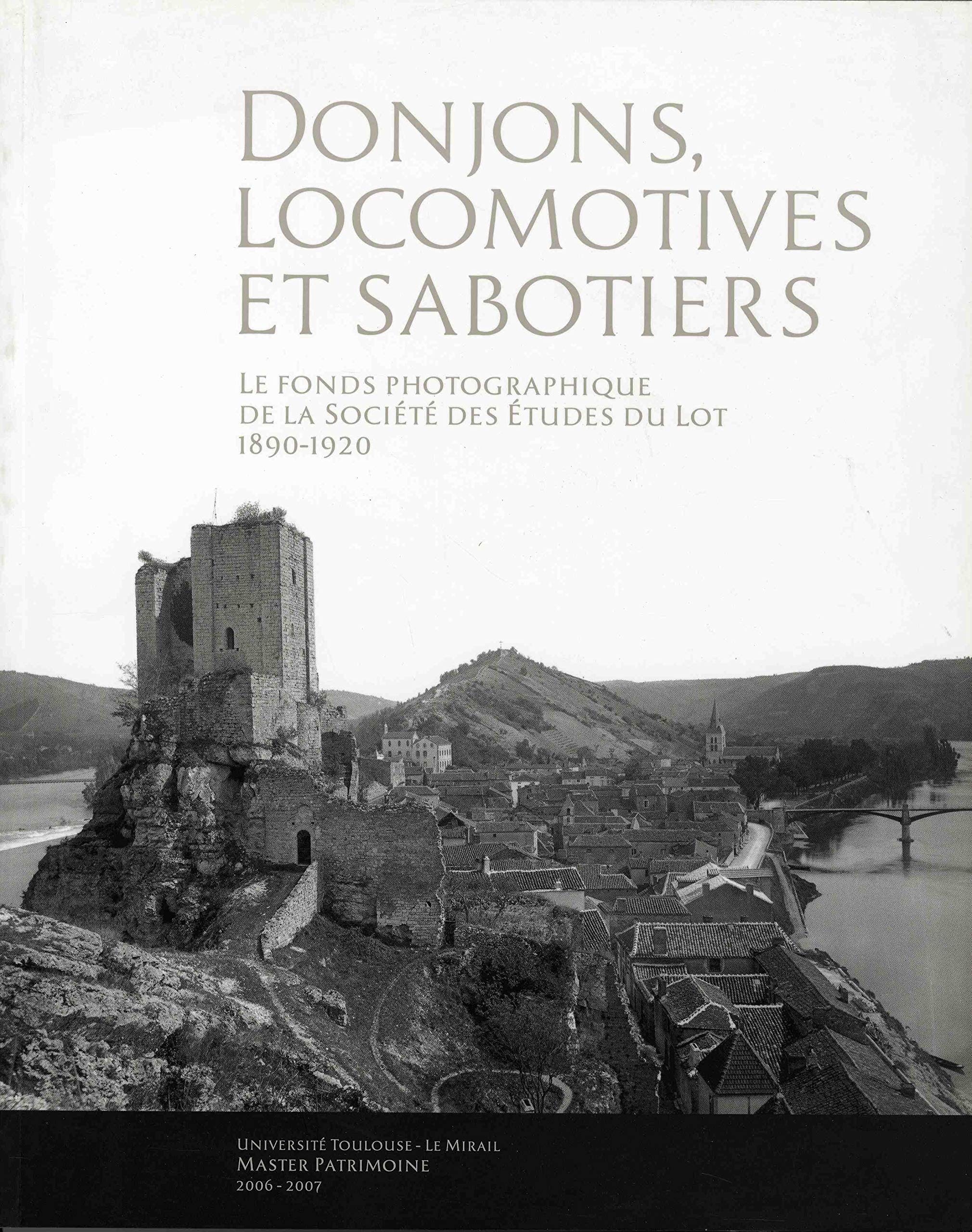 Donjons, locomotives et sabotiers: Le fonds photographique de la Société des Etudes du Lot (1890-1920) 9782951874015