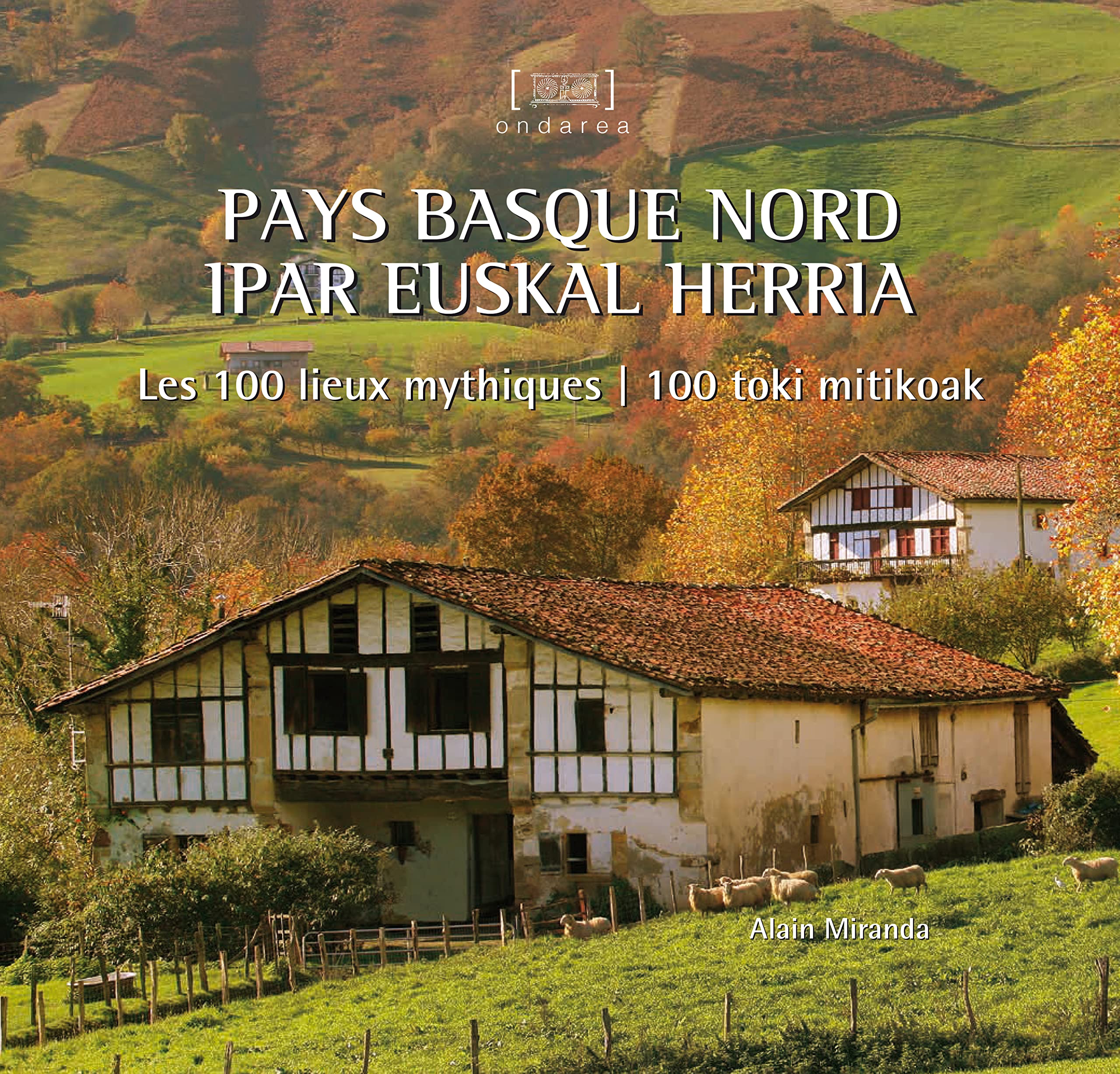 Pays basque nord/ipar euskal herria: Les 100 lieux mythiques/100 toki mitikoak souple 9788490275801