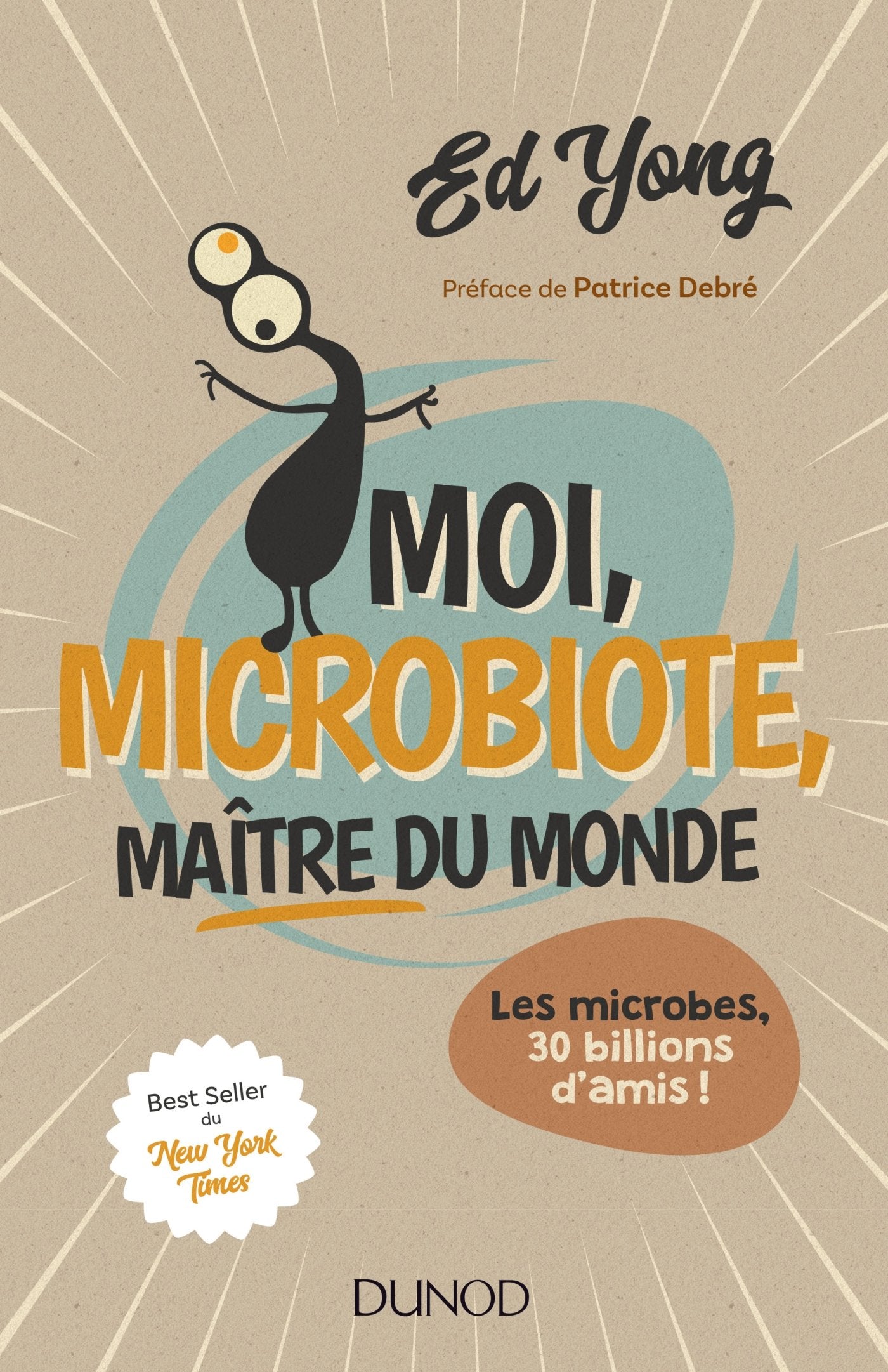 Moi, microbiote, maître du monde: Les microbes, 30 billions d'amis 9782100760152