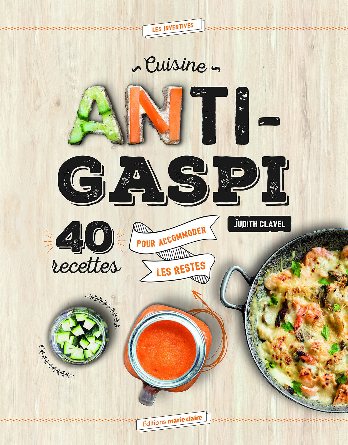 Cuisine anti-gaspi: 40 recettes pour accommoder les restes 9782848319513