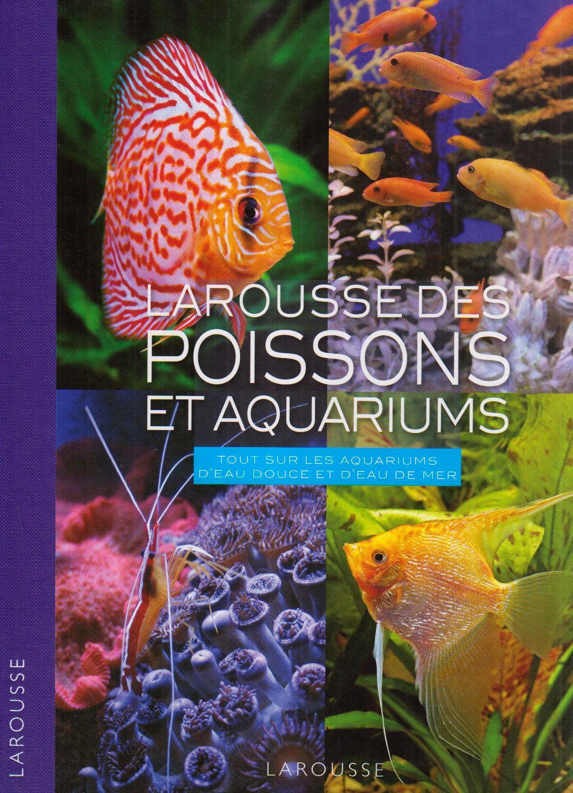 Larousse des poissons et aquariums: Tout sur les aquariums d'eau douce et d'eau de mer 9782035838834