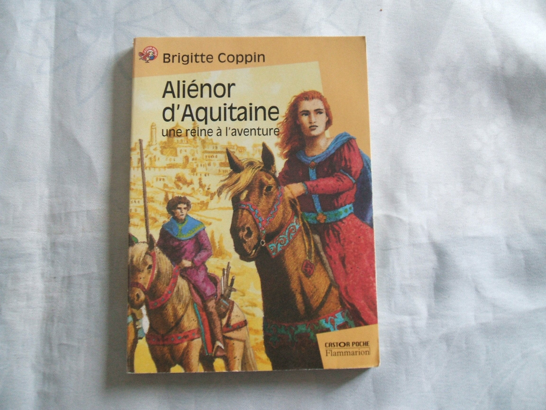 Aliénor d'Aquitaine : Une reine à l'aventure 9782081643376