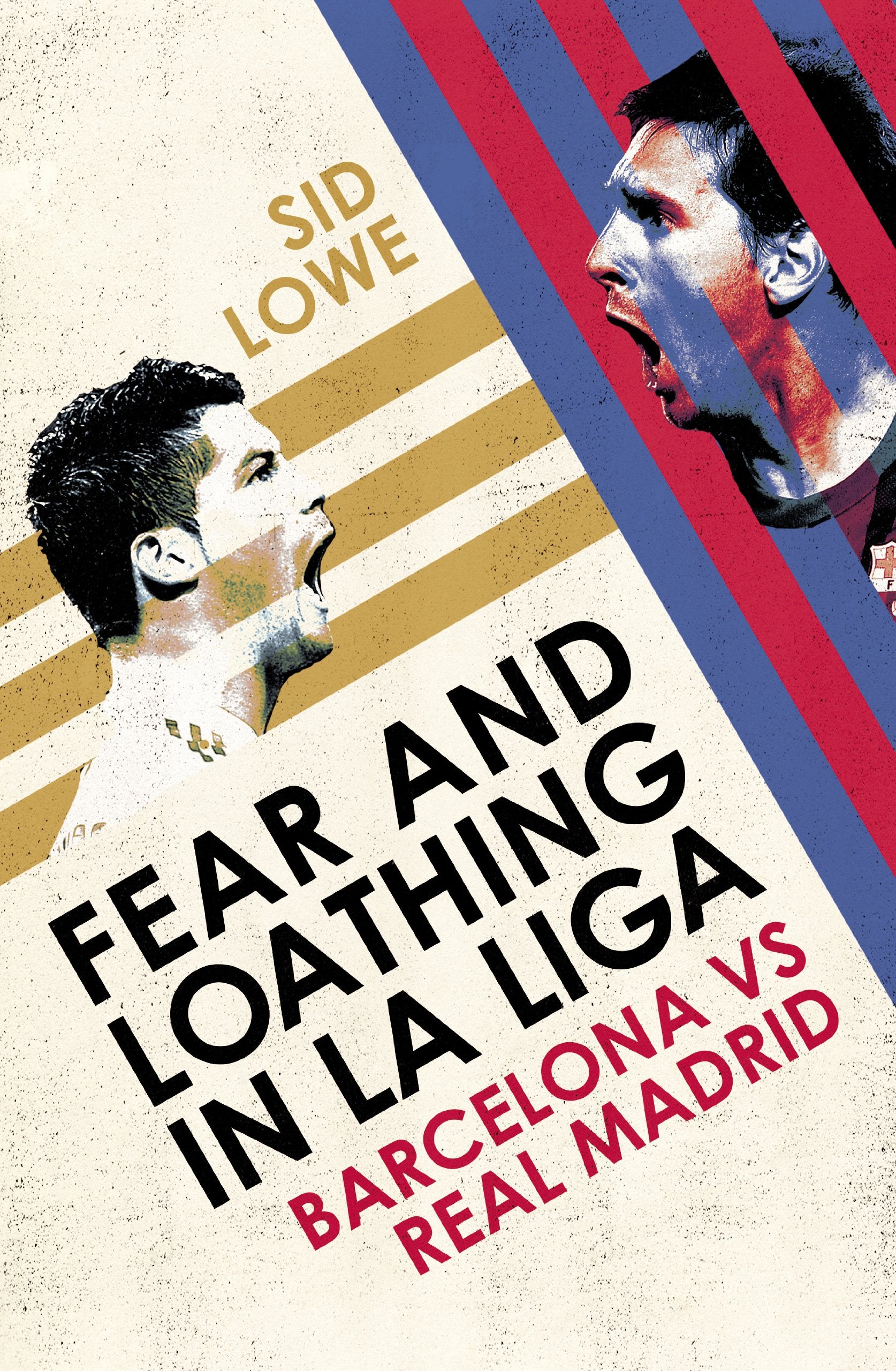 Fear and Loathing in La Liga: Barcelona vs Real Madrid 9780224091787