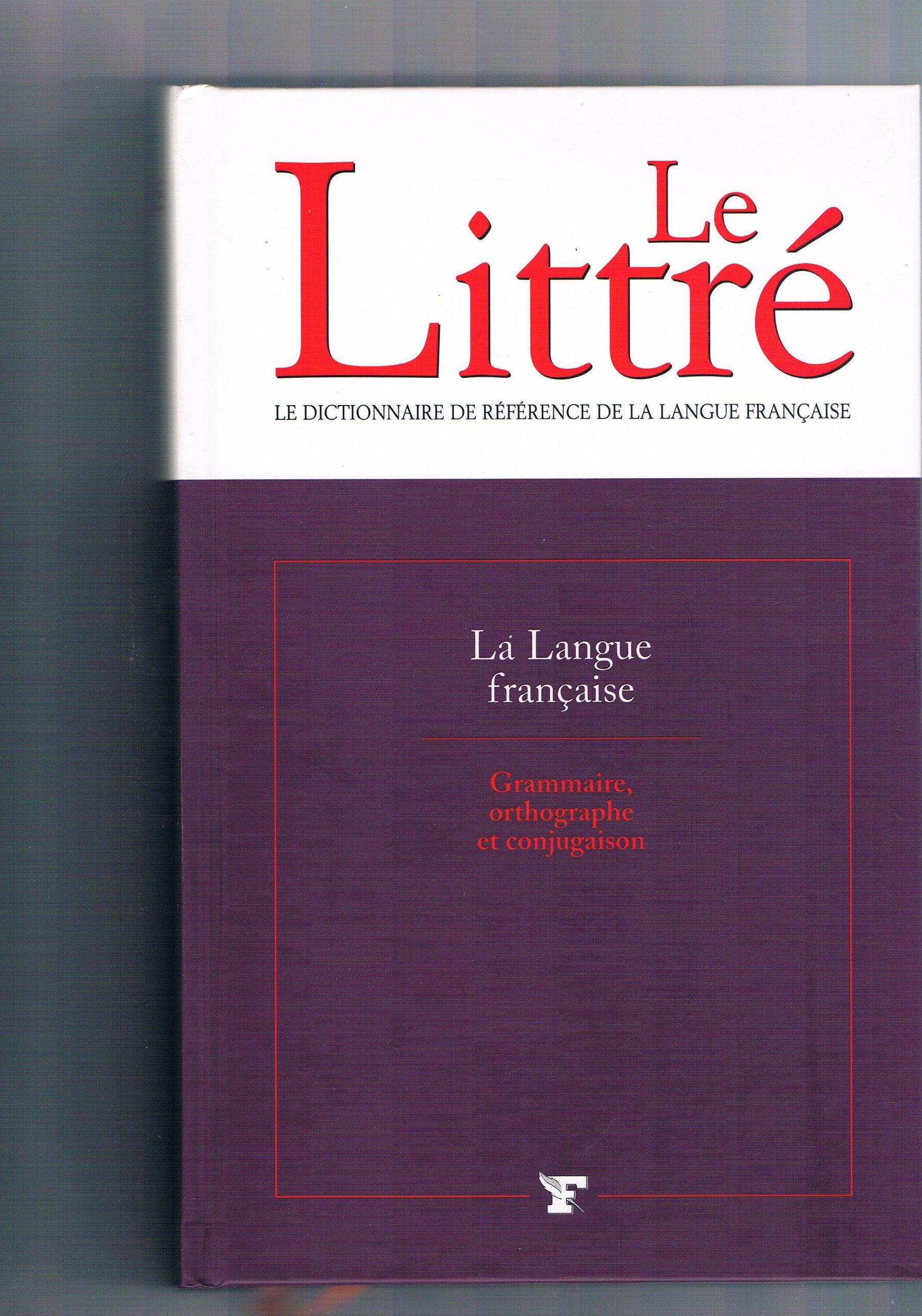 Le Littré - La Langue Française: Grammaire, Orthographe Et Conjugaison 9782907488839