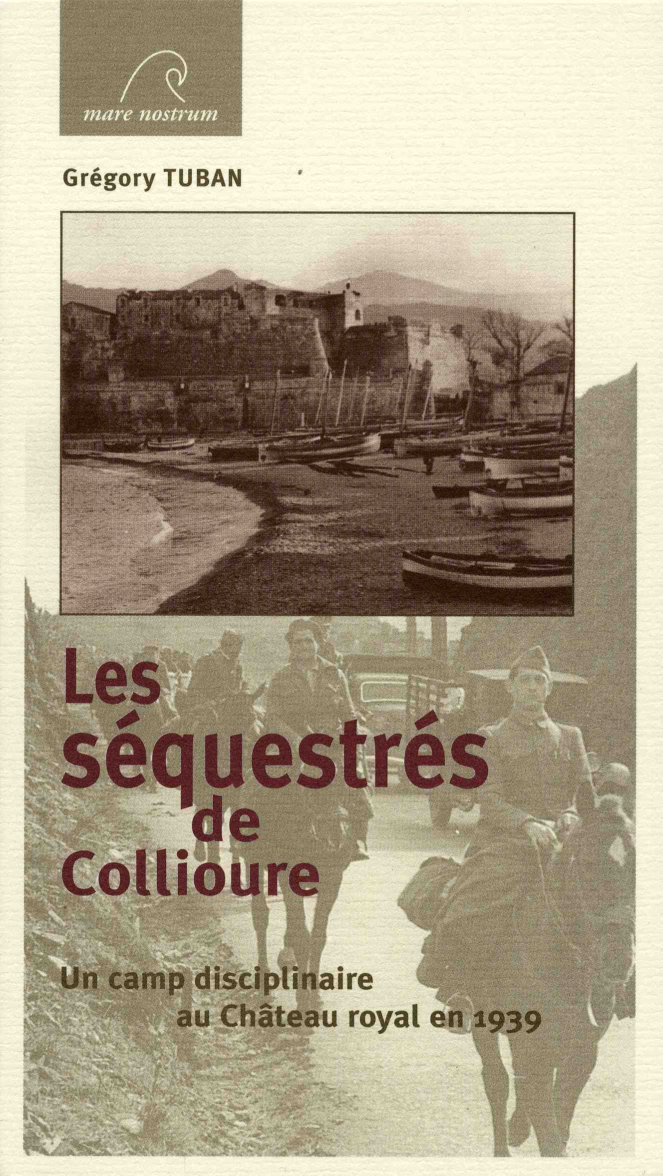 Les séquestrés de Collioure: Un camp disciplinaire au Château royal en 1939 9782908476316