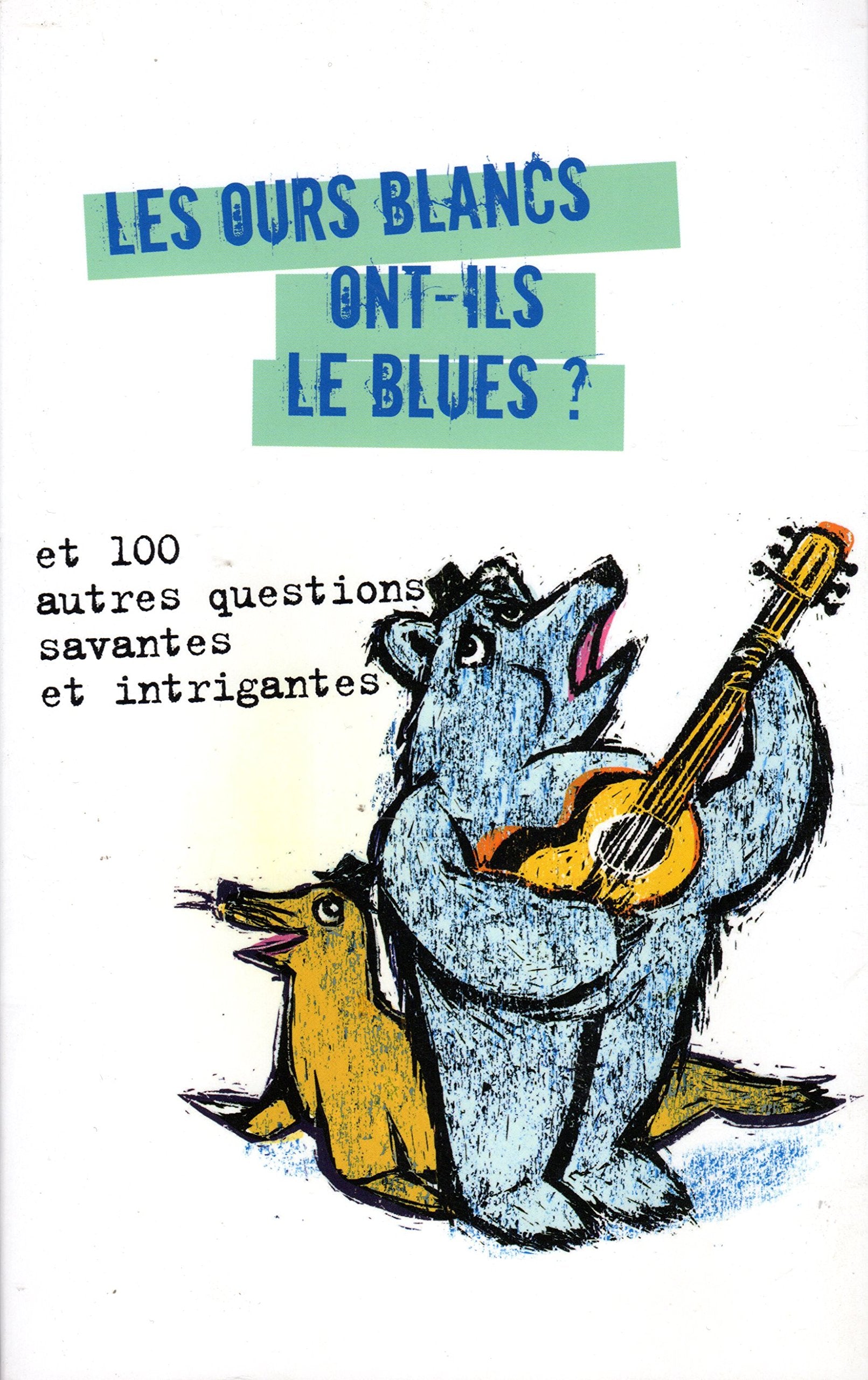 Les ours blanc ont-ils le blues ? : Et 100 autres questions savantes et intrigantes 9782298028836