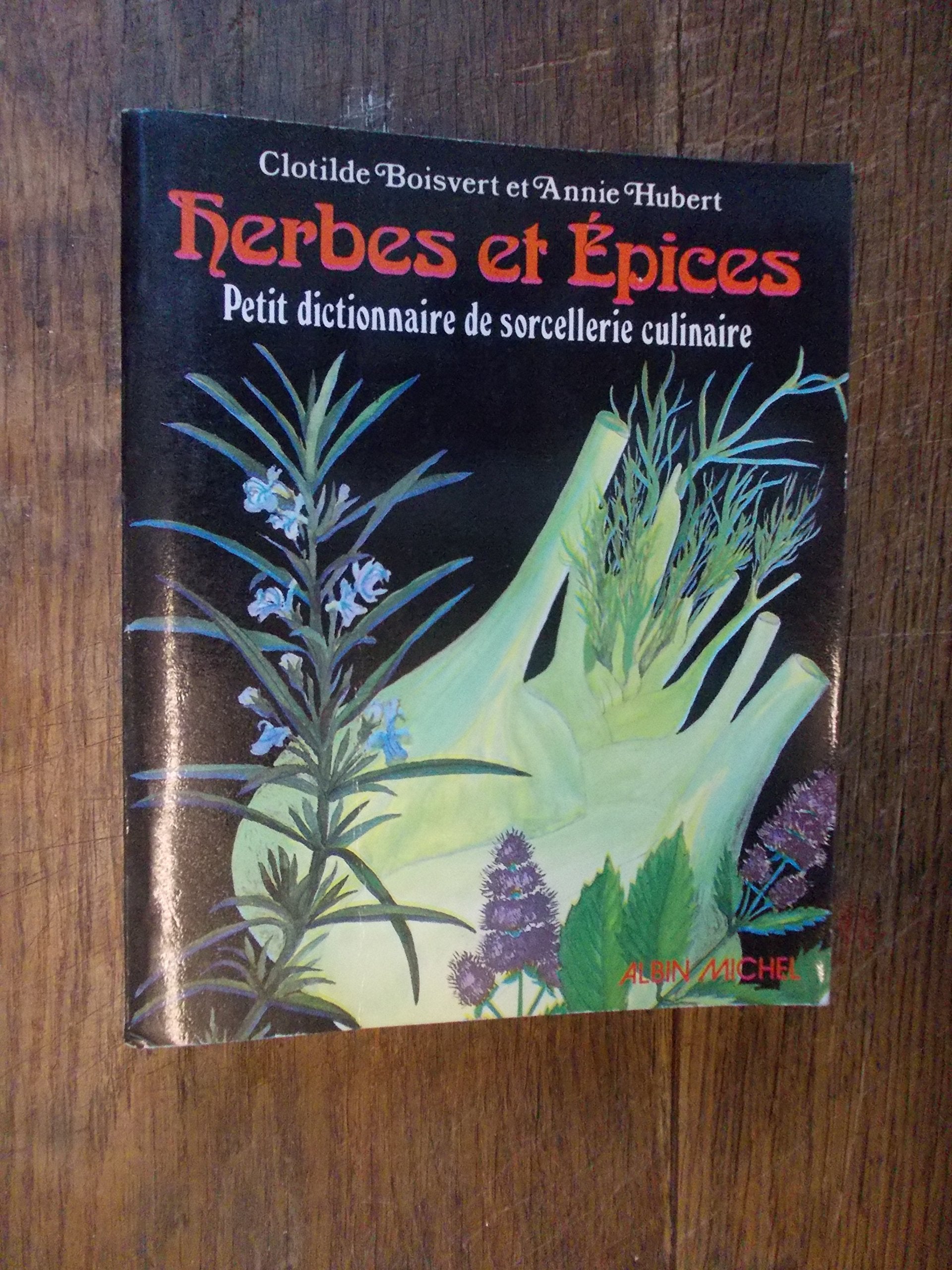 Herbes et épices: Petit dictionnaire de sorcellerie culinaire 9782226004307