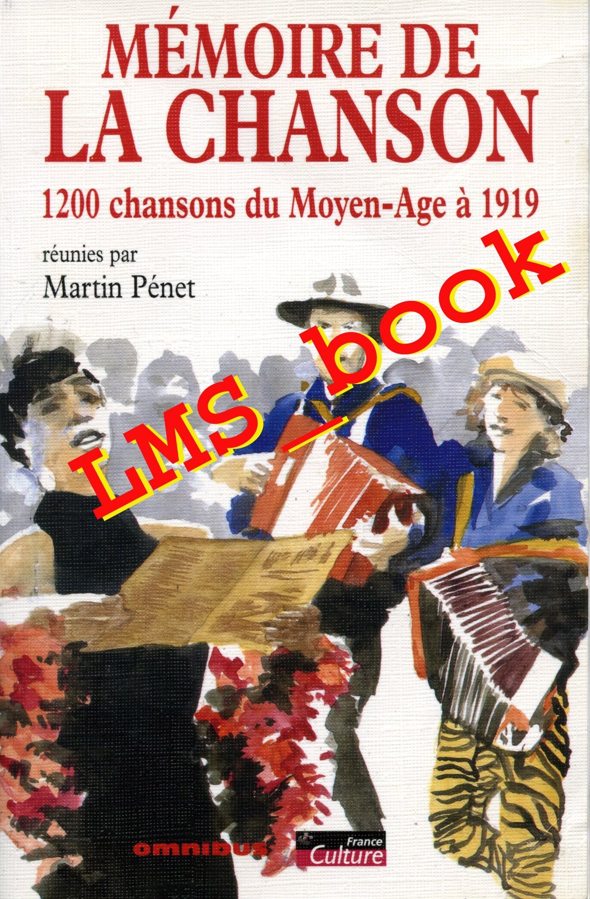 Mémoire de la chanson : 1200 chansons du Moyen Age à 1919 9782258058309