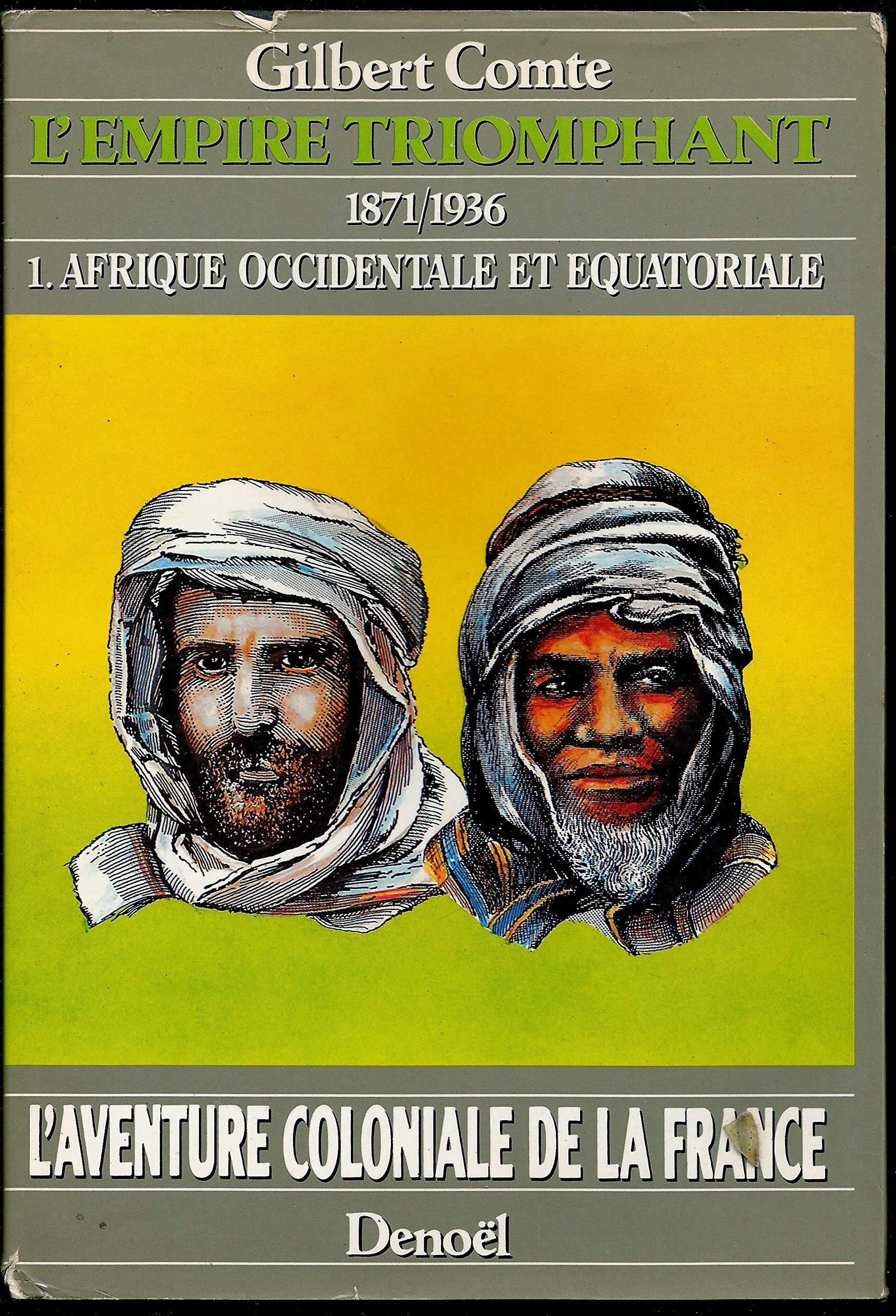 L'aventure coloniale de la France - L'Empire triomphant, 1871-1936, tome 1 : Afrique occidentale et équatoriale 9782207232941