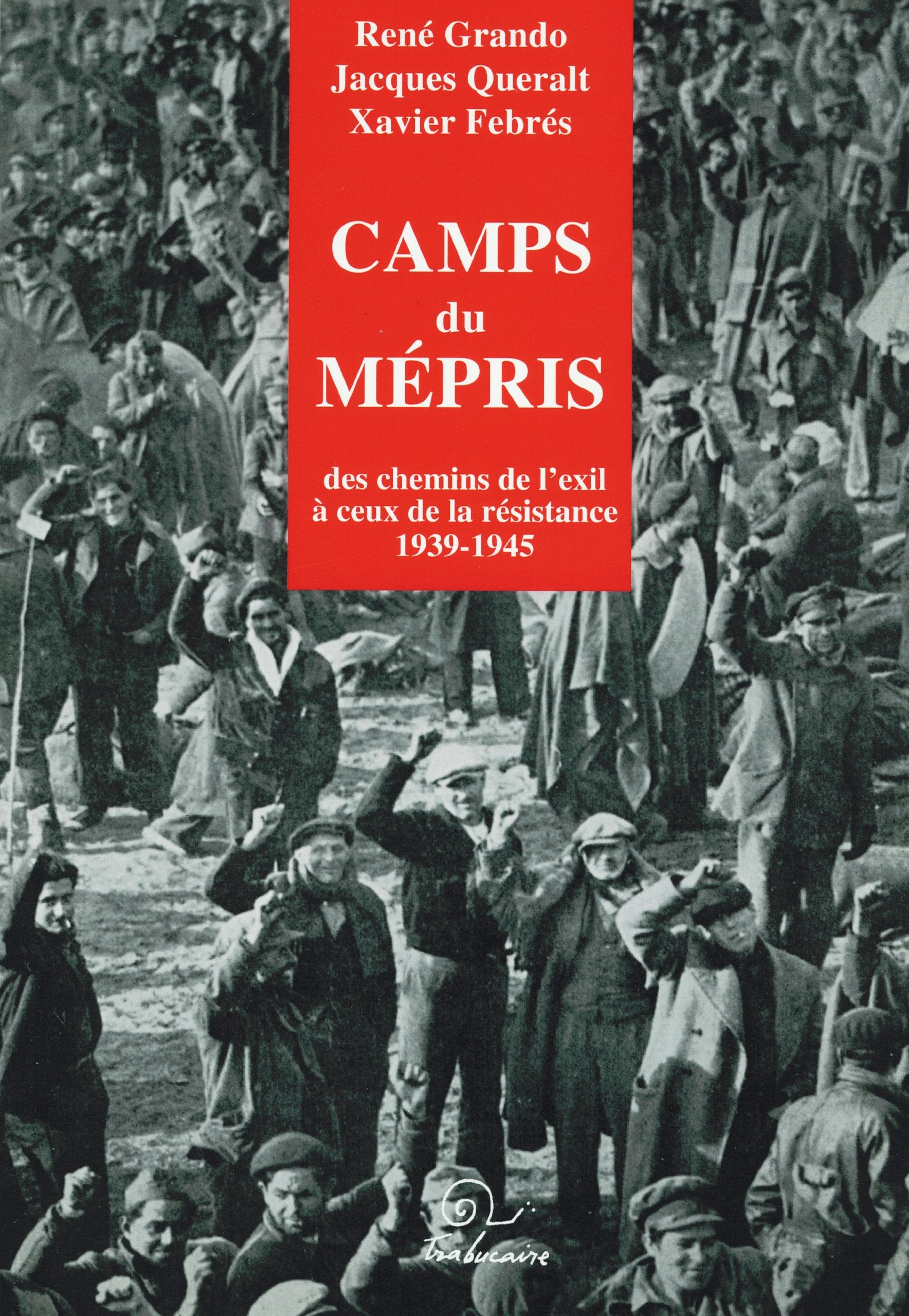Camps du mépris: Des chemins de l'exil à ceux de la Résistance (1939-1945) 9782905828323