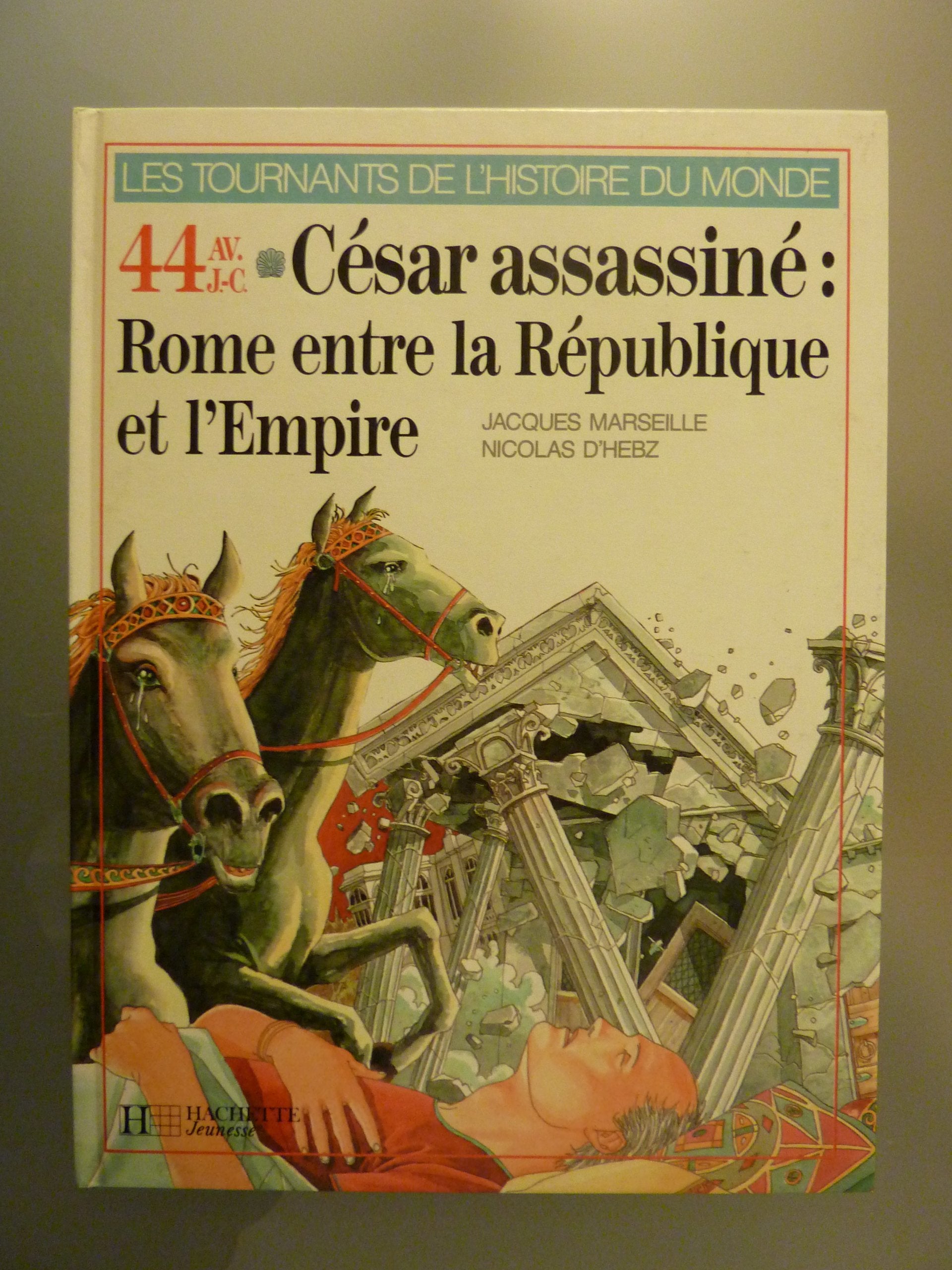 César assassiné : Rome entre la République et l'Empire, 44 avant J.-C (Les Tournants de l'histoire du monde) 9782010132421