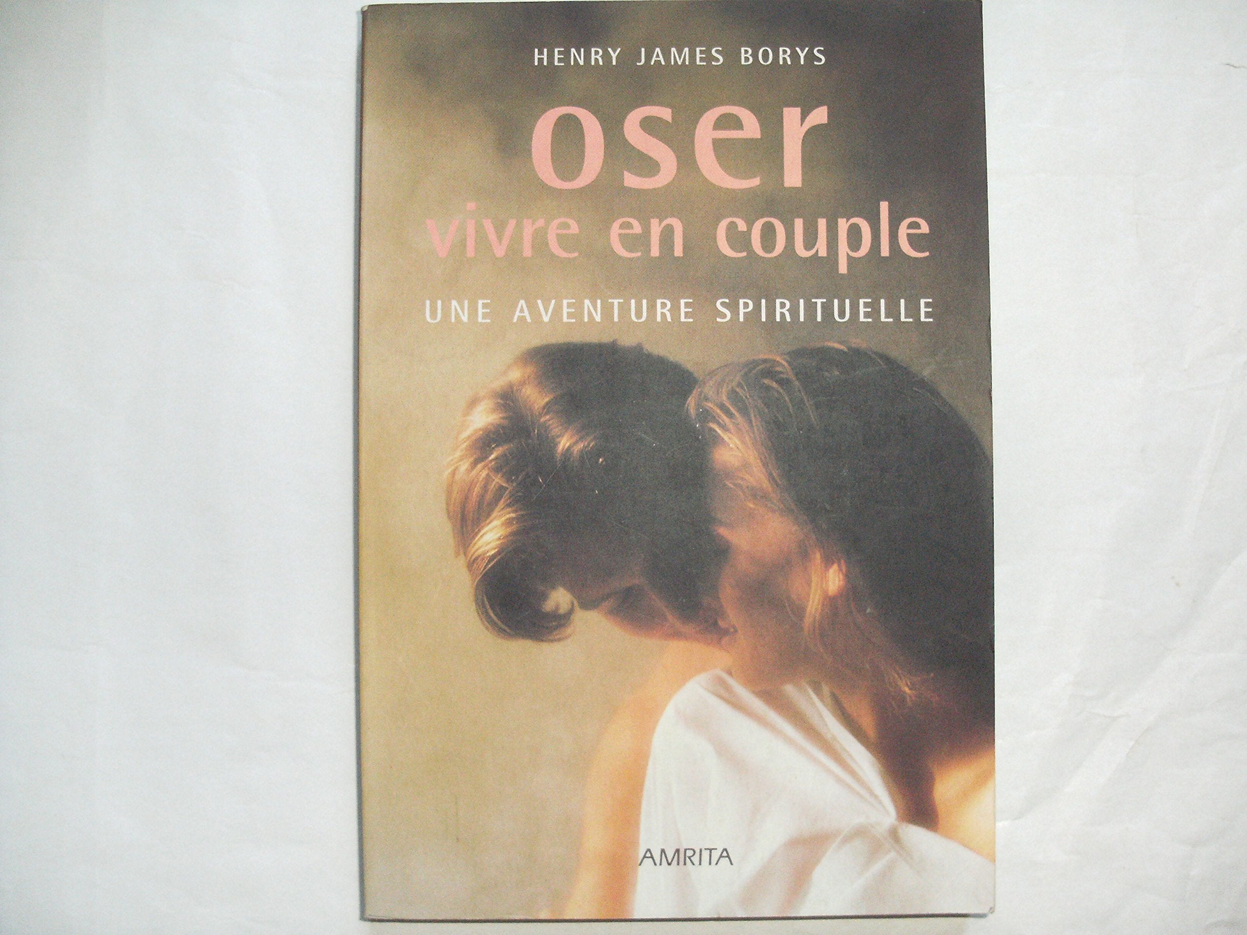 Oser Vivre en Couple : Une Aventure Sprituelle 9782911022067