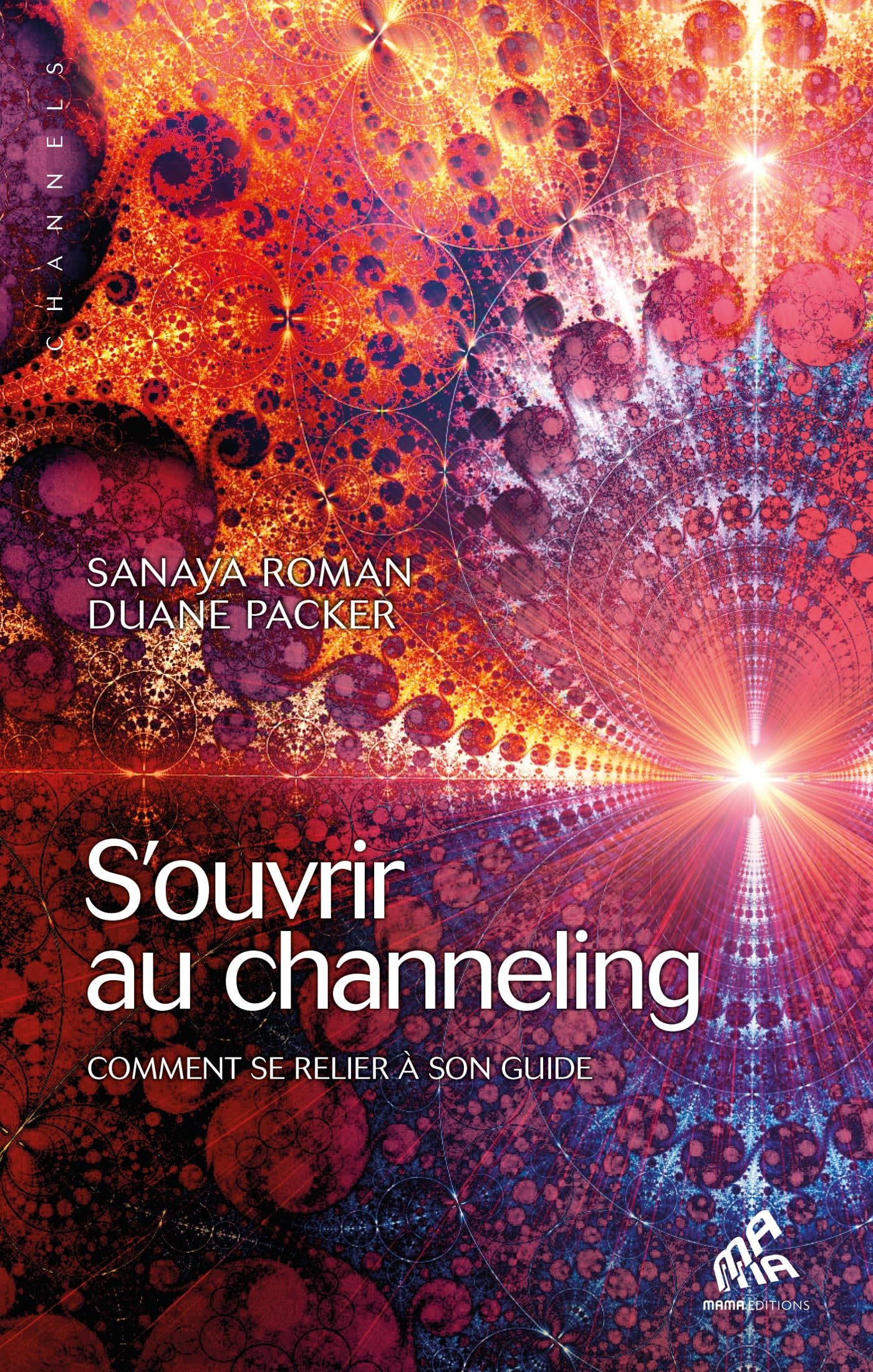 S'ouvrir au channeling: Comment se relier à son guide 9782845940727