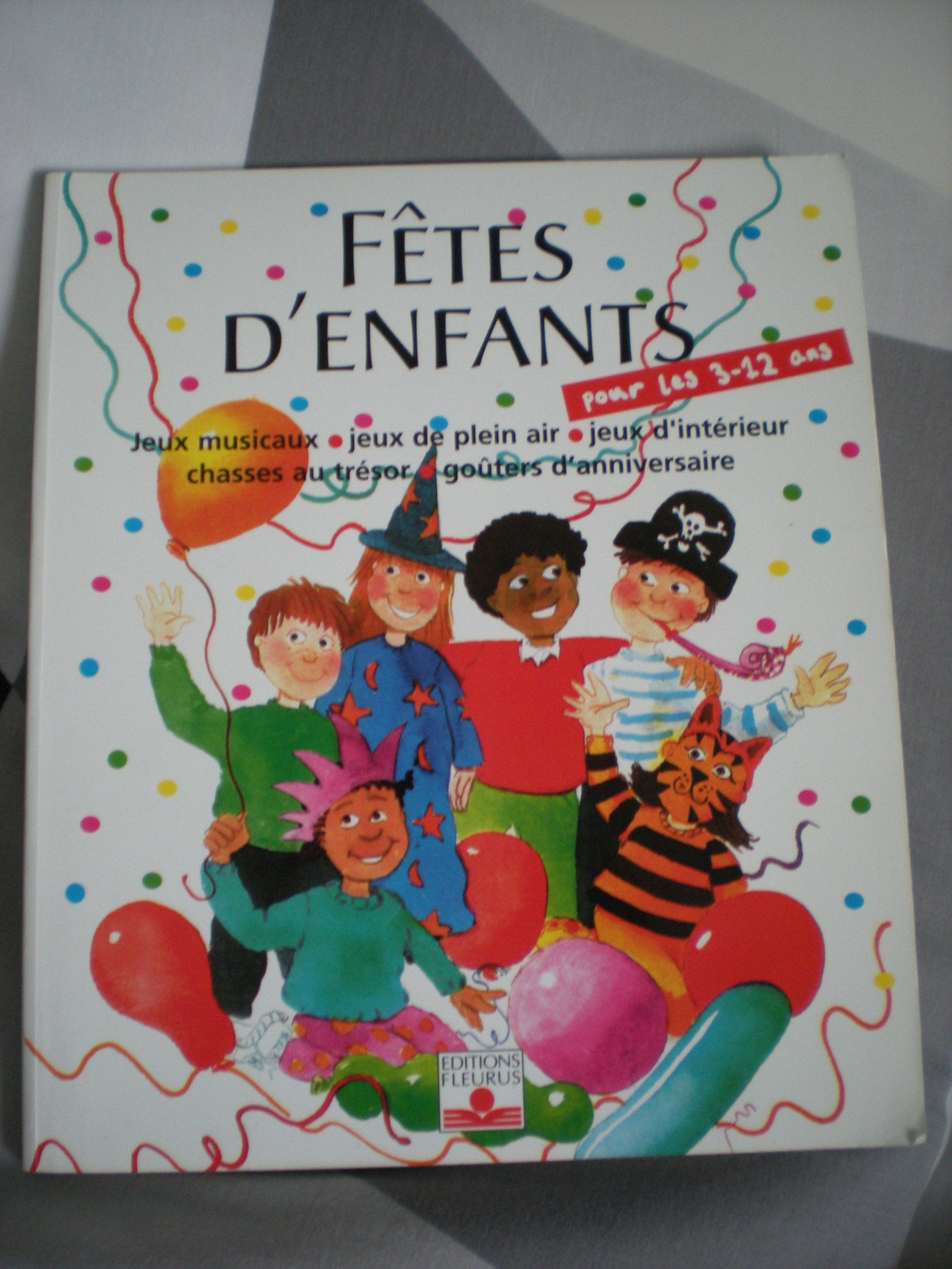 Fetes D'Enfants. Organiser Des Fetes Pour Les Enfants De 3 A 12 Ans 9782215022893