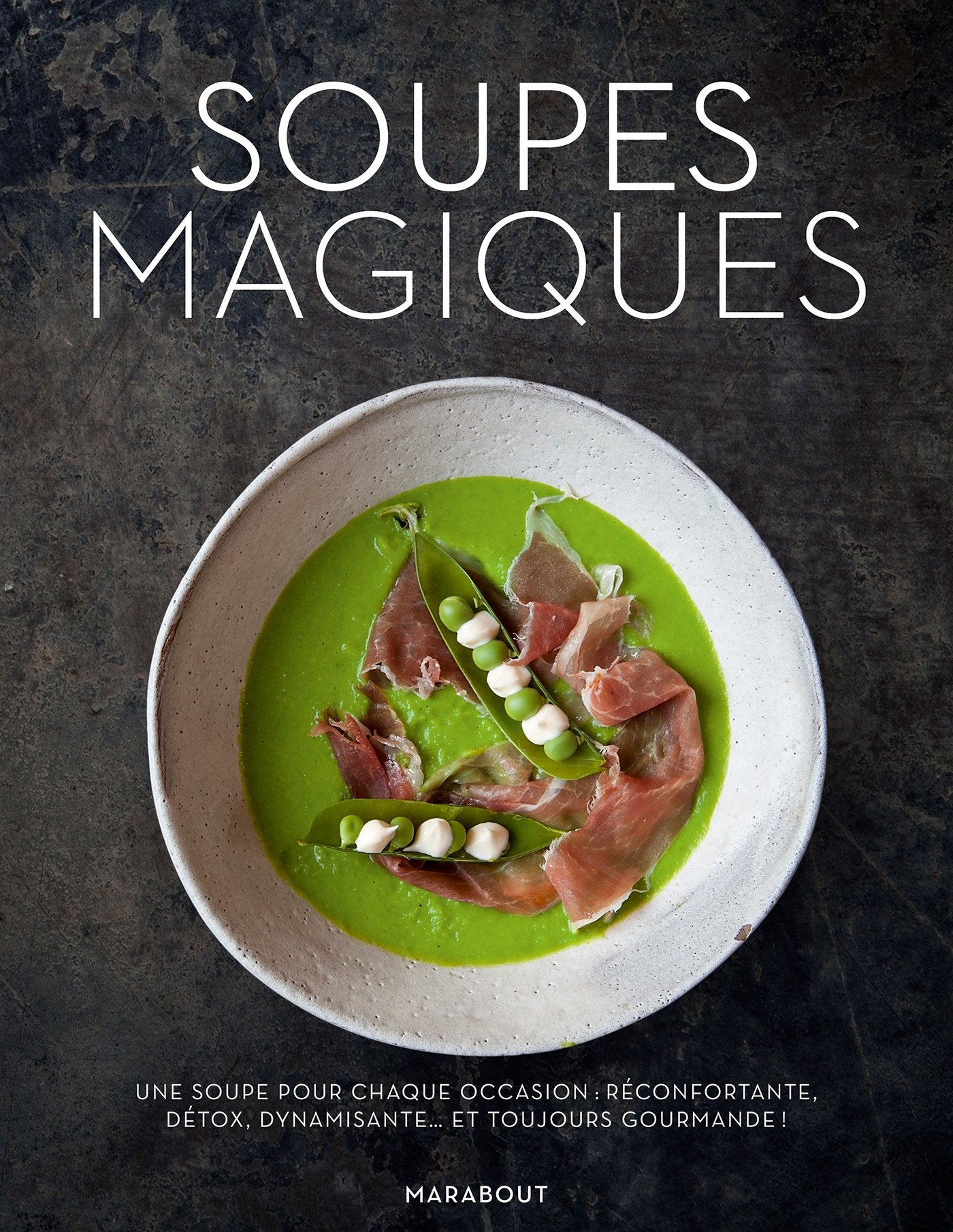 Soupes magiques: Une soupe pour chaque occasion : réconfortante, détox, dynamisante...et toujours gourmande ! 9782501103428