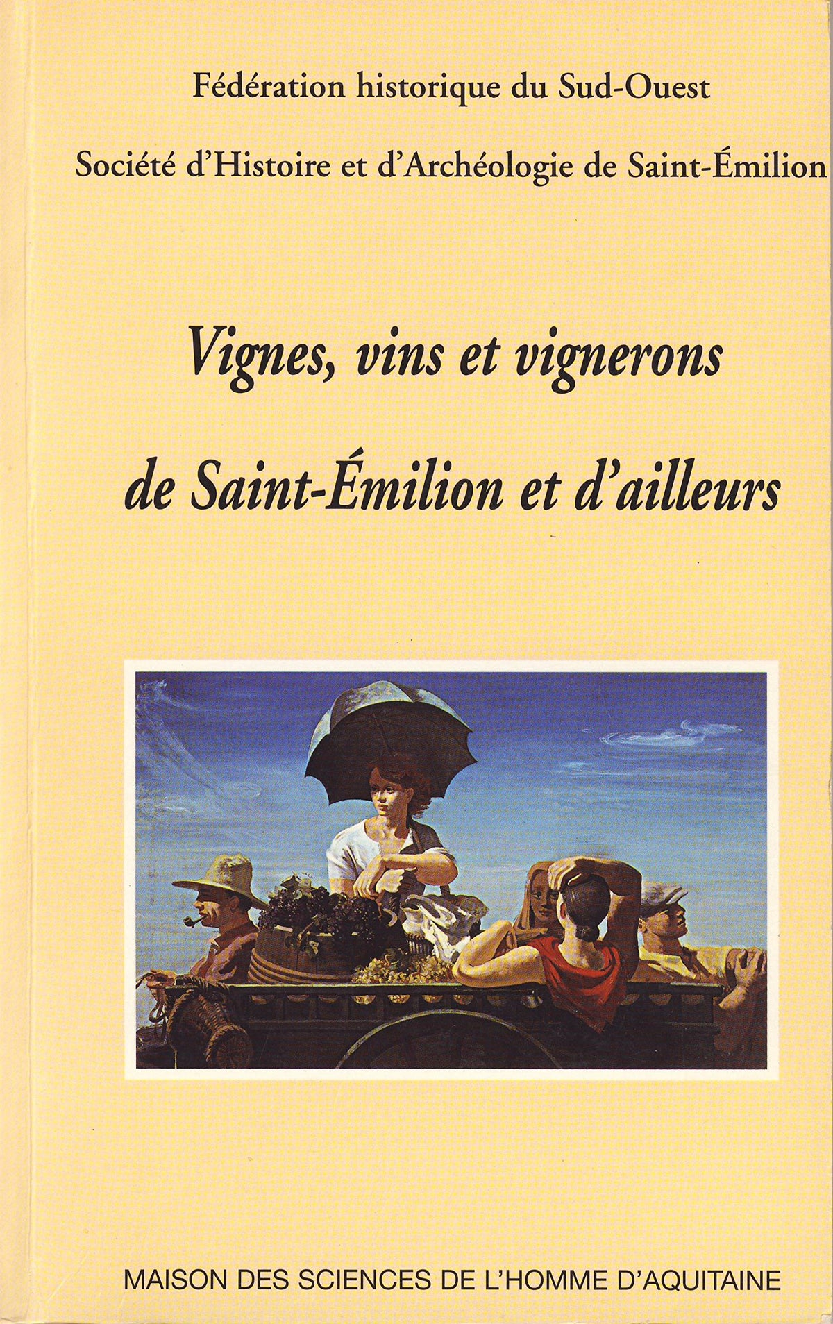 Vignes, vins et vignerons de Saint-Emilion et d'ailleurs. 52ème congrès d'études régionales de la Fédération historique du Sud-Ouest, Saint-Emilion, 11 et 12 septembre 1999 9782858922765