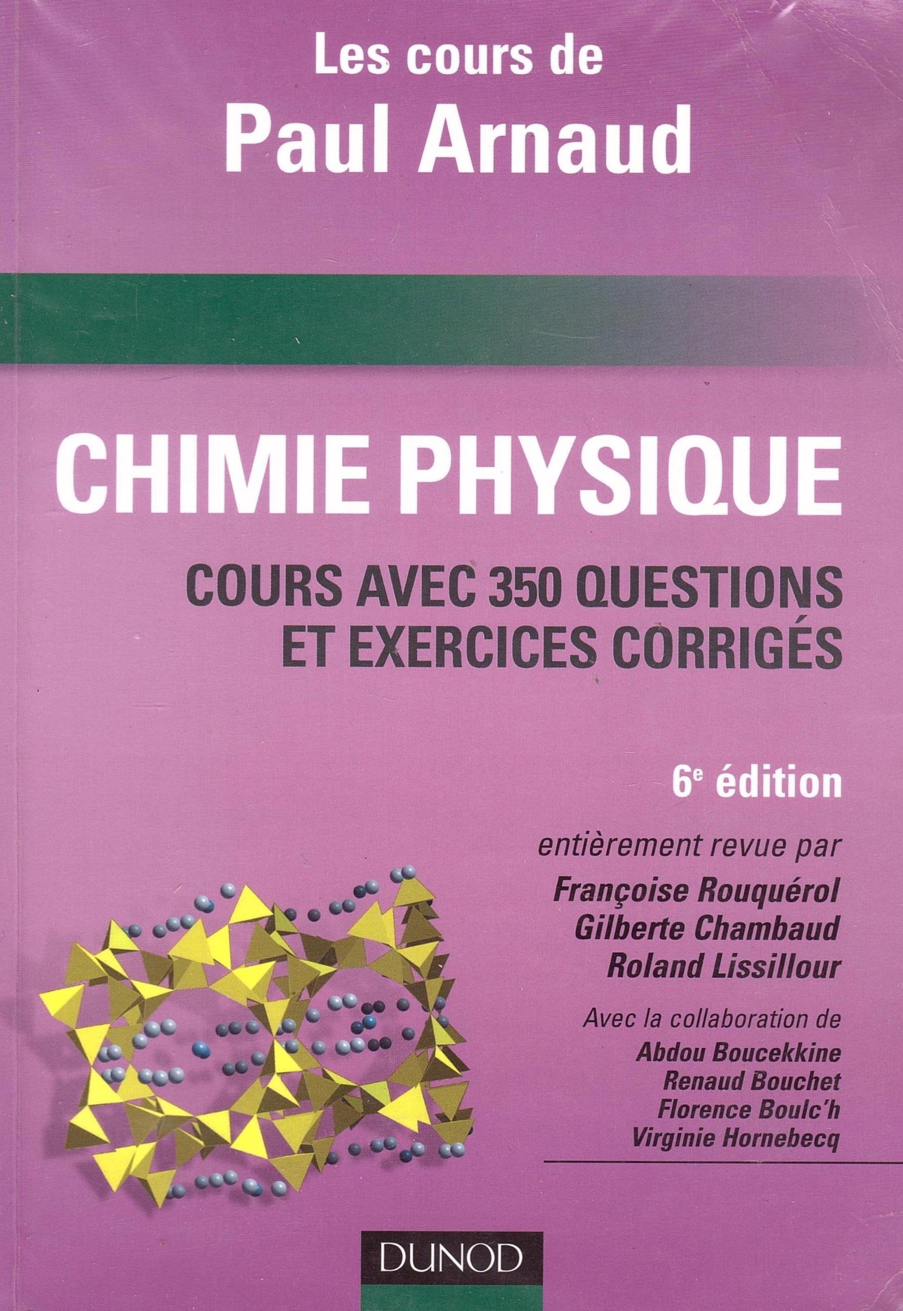 Chimie Physique: Les cours de Paul Arnaud, Cours avec 350 questions et exercices corrigés 9782100504626