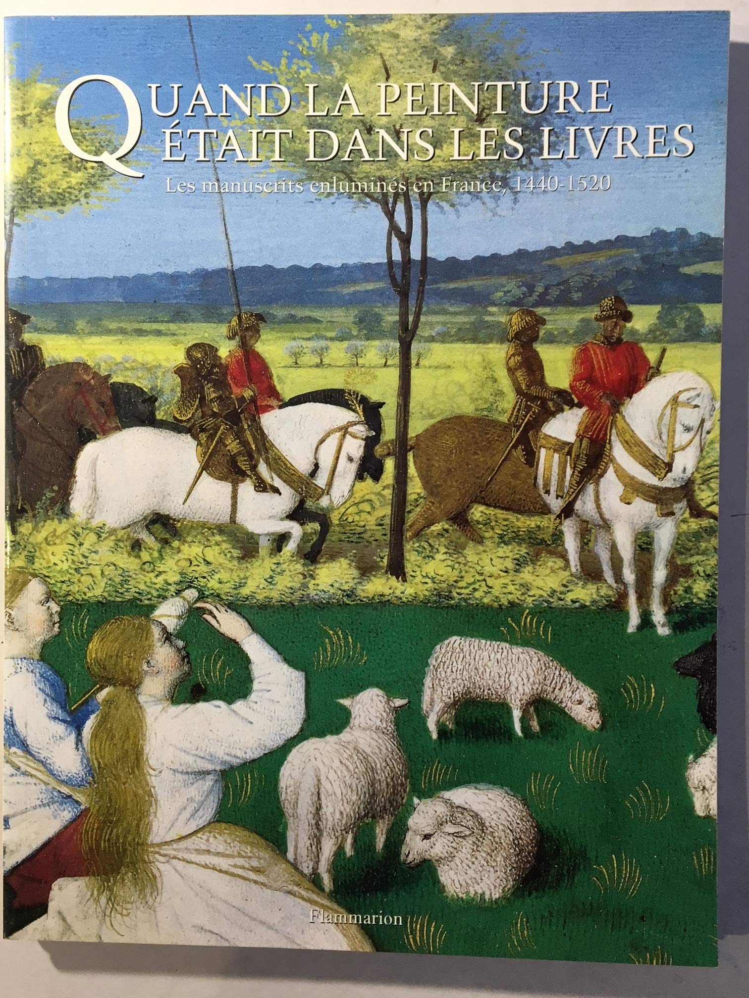 Quand la peinture etait dans les livres - les manuscrits enlumines en france, 14 - - album expositio 9782080117571