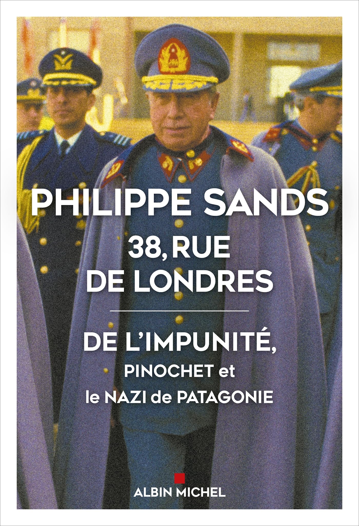 38, rue de Londres: De l'impunité, Pinochet et le nazi de Patagonie 9782226493446