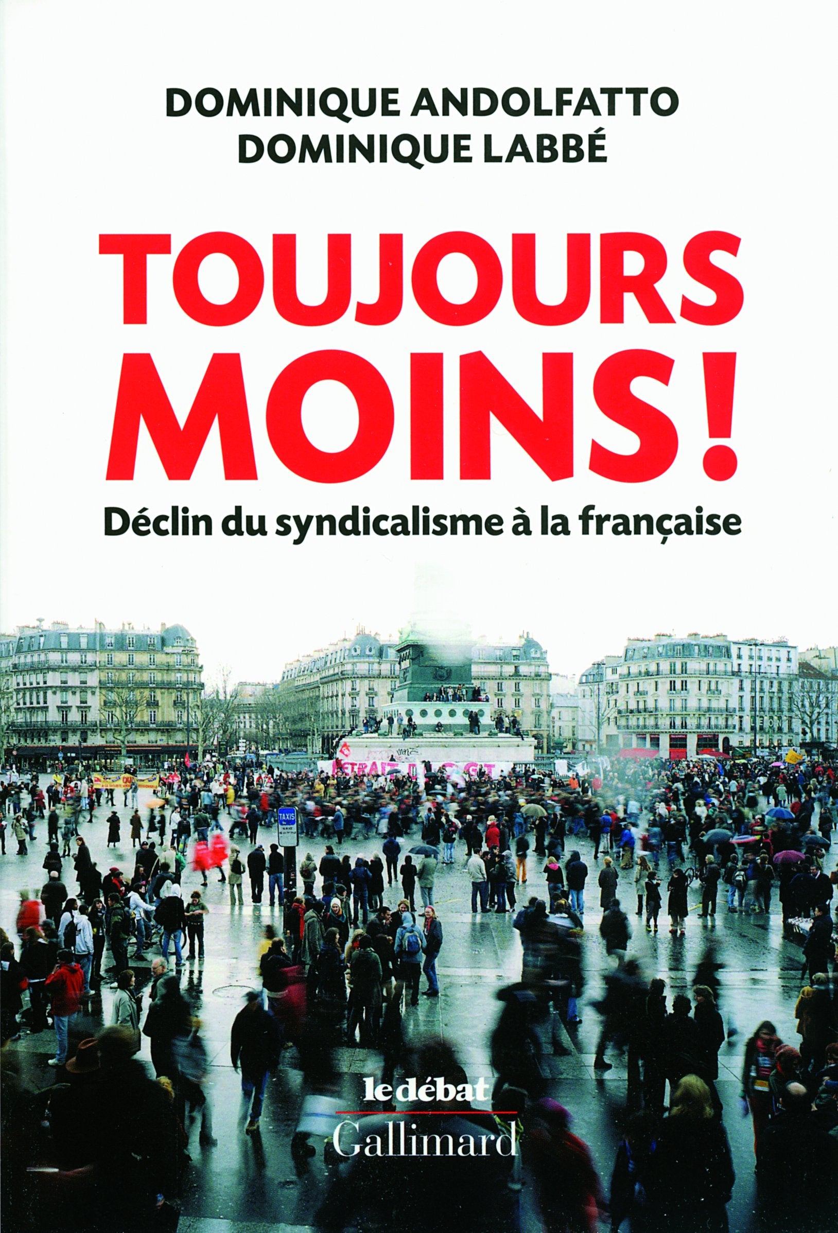 Toujours moins !: Déclin du syndicalisme à la française 9782070126583