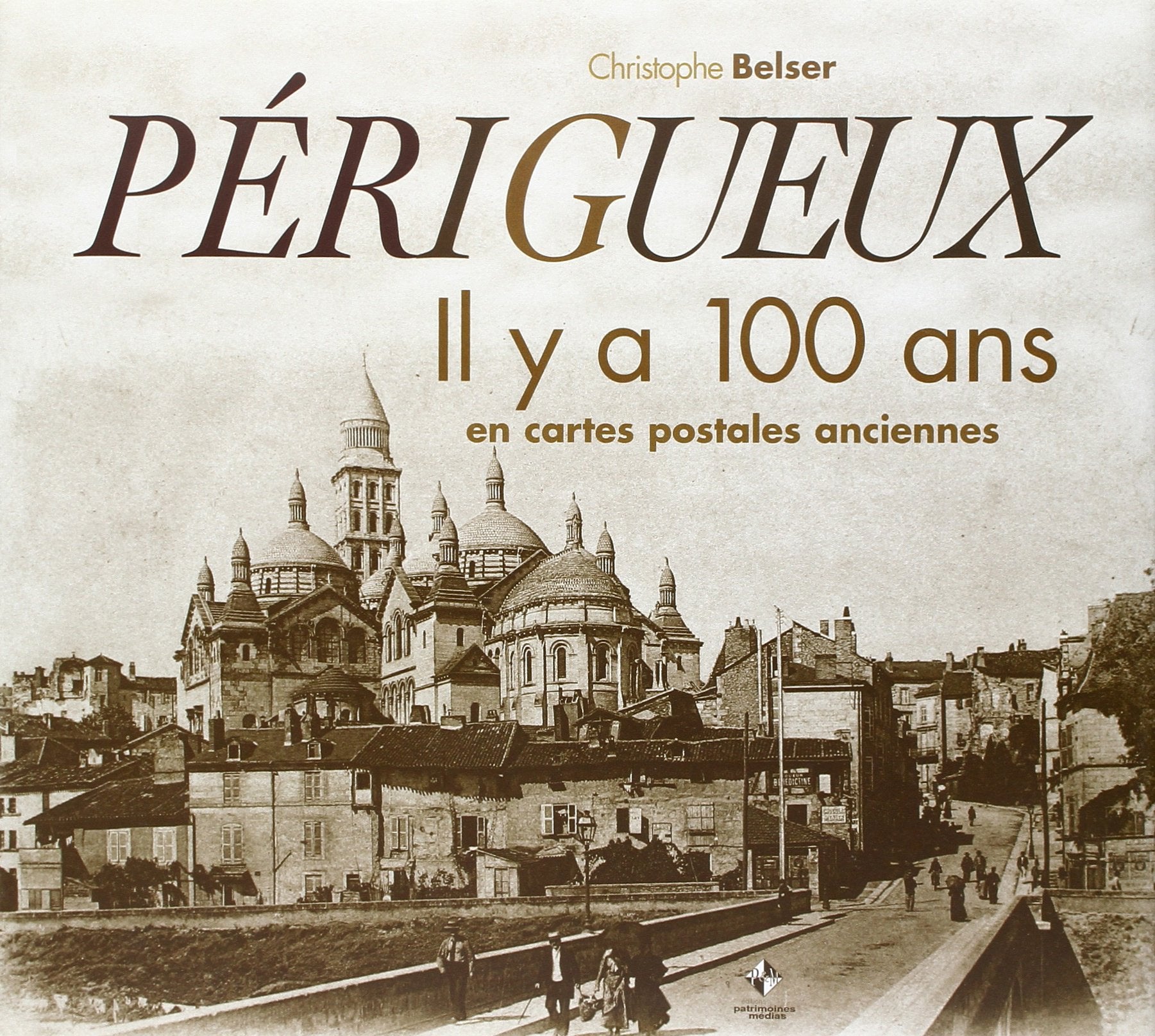 Perigueux Il Y a 100 Ans en Cartes Postales Anciennes 9782916757445