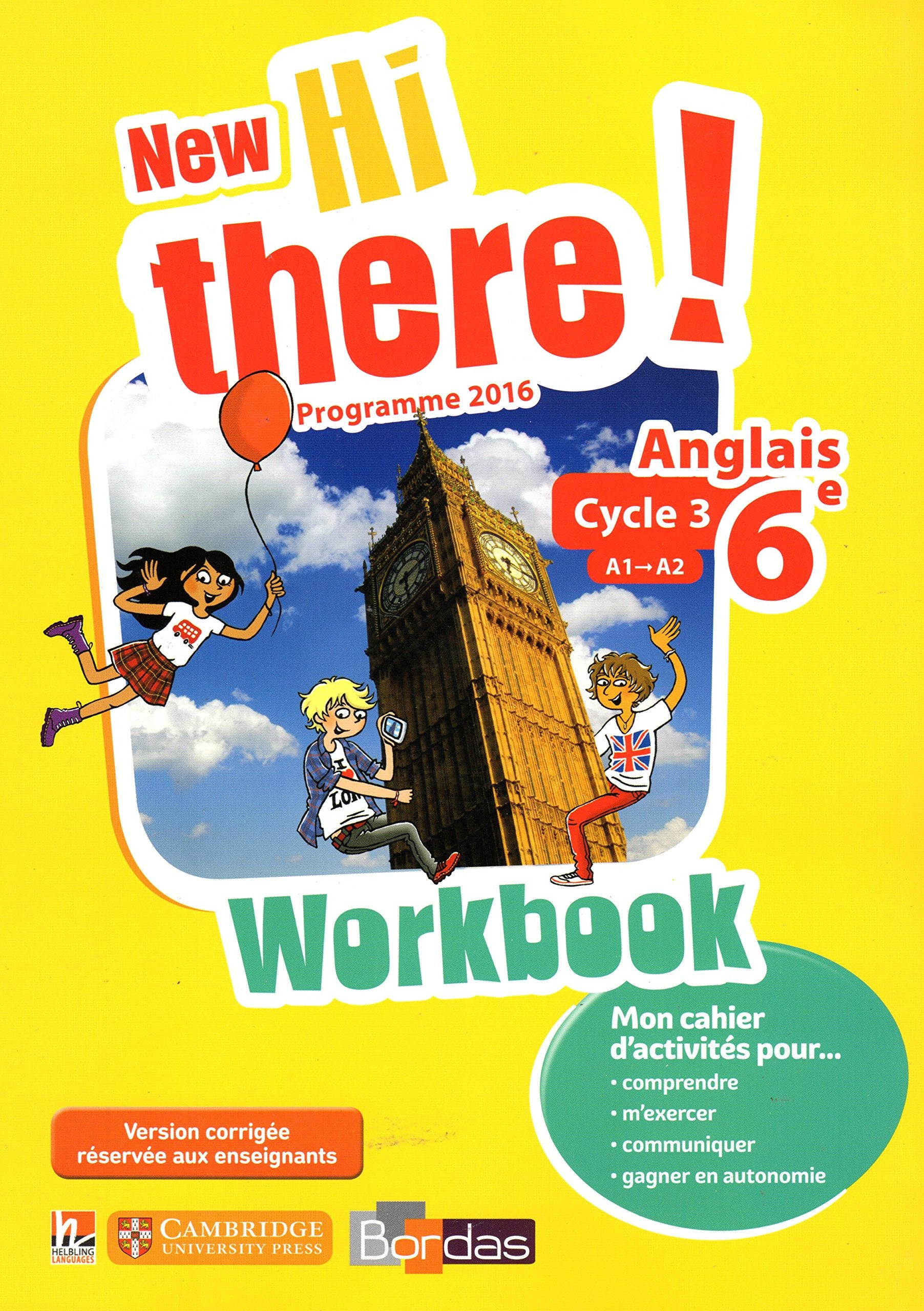 New Hi there! 6e - Programme 2016: Workbook - VERSION CORRIGÉE POUR L'ENSEIGNANT 9782047335116