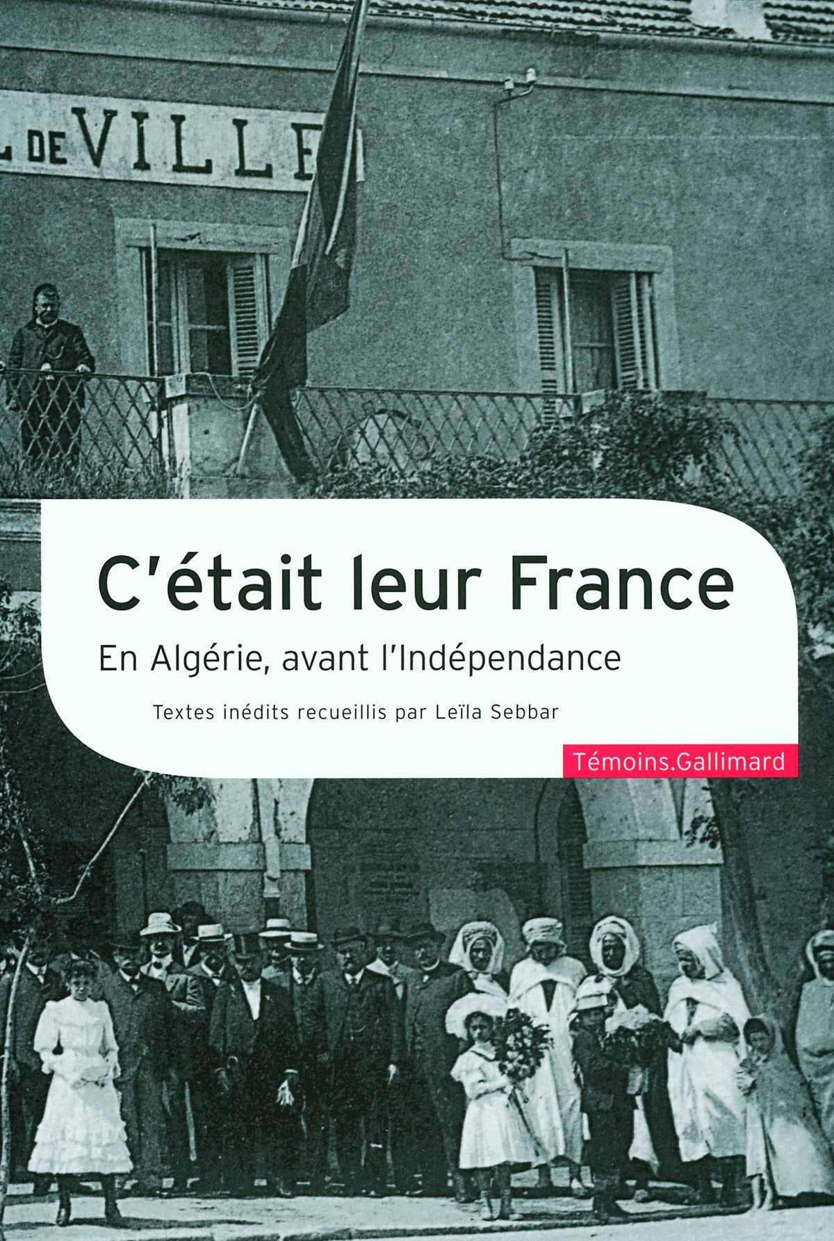 C'était leur France: En Algérie, avant l'Indépendance 9782070781690