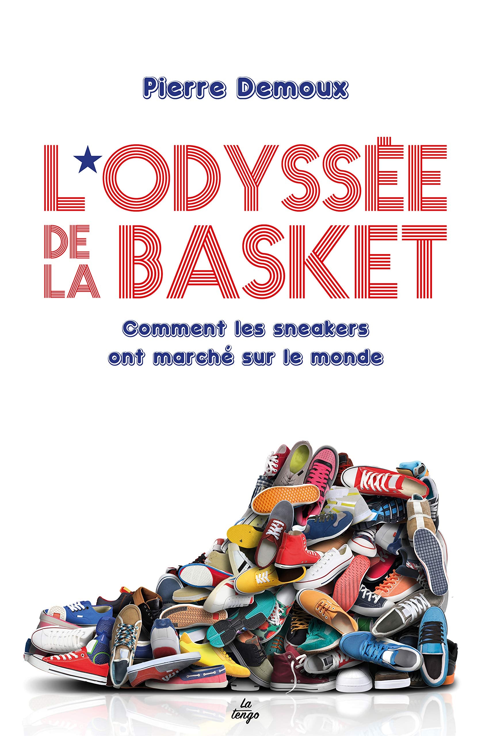 L'odyssee de la basket: Comment les sneakers ont marché sur le monde 9782354611651