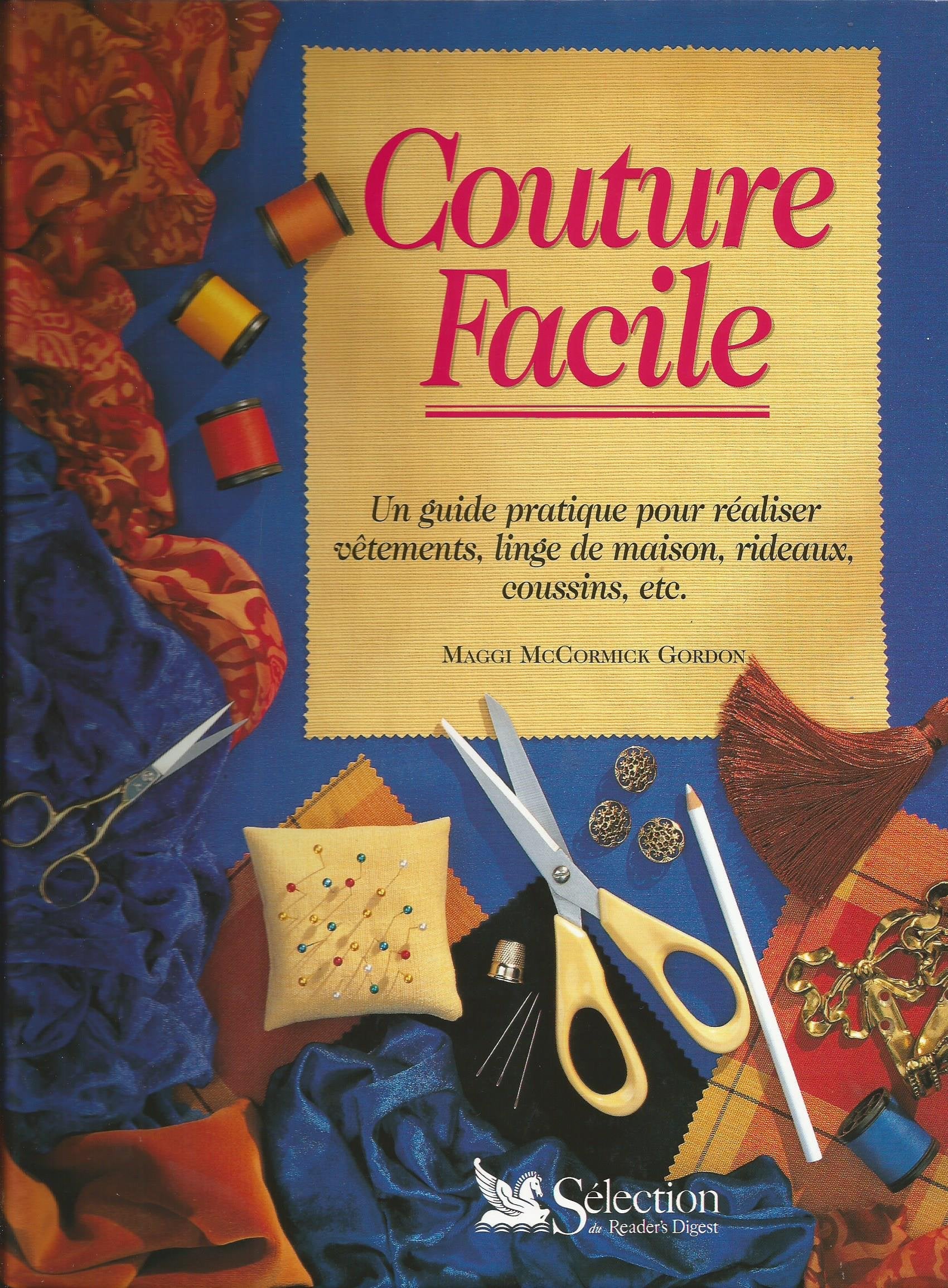 La Couture facile : Un guide pratique pour realiser vetements linge de maison rideaux coussins 9782709807968