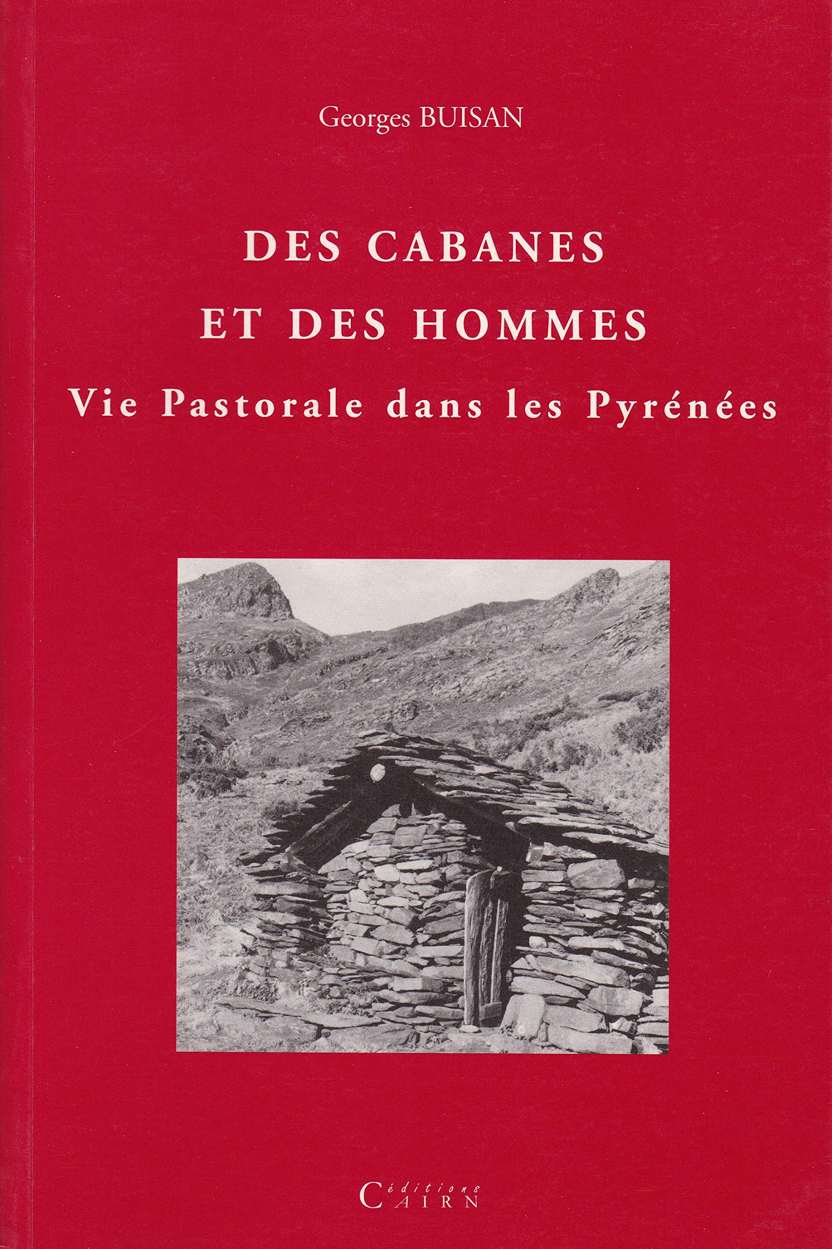 Des cabanes et des hommes : Vie pastorale et cabanes de pâtres dans les Pyrénées 9782912233349