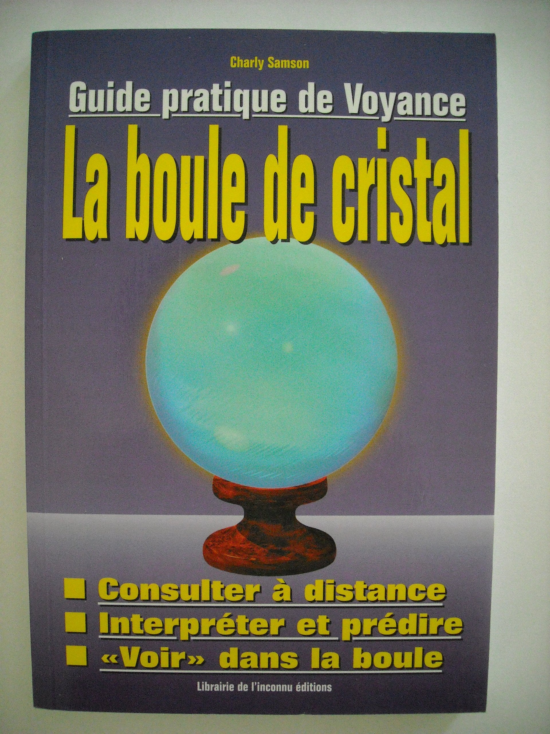 Guide pratique de la voyance : Manuel d'utilisation de la boule de cristal 9782877990820